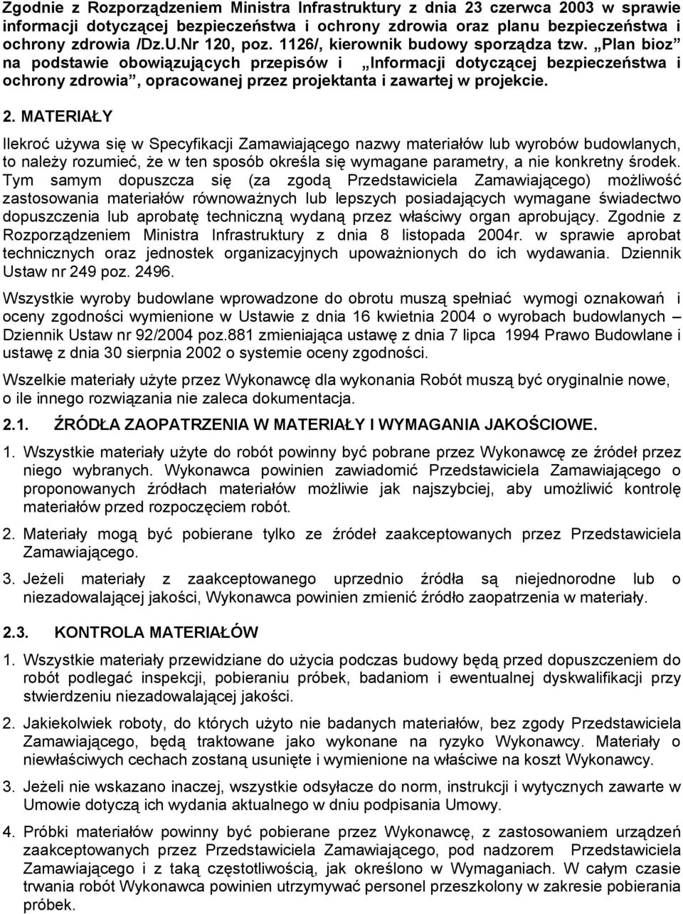 2. MATERIAŁY Ilekroć używa się w Specyfikacji Zamawiającego nazwy materiałów lub wyrobów budowlanych, to należy rozumieć, że w ten sposób określa się wymagane parametry, a nie konkretny środek.