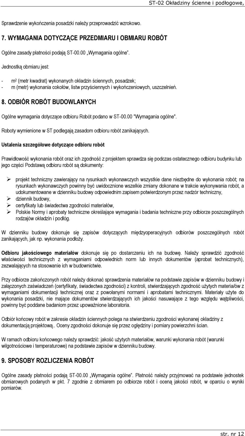 ODBIÓR ROBÓT BUDOWLANYCH Ogólne wymagania dotyczące odbioru Robót podano w ST-00.00 "Wymagania ogólne". Roboty wymienione w ST podlegają zasadom odbioru robót zanikających.