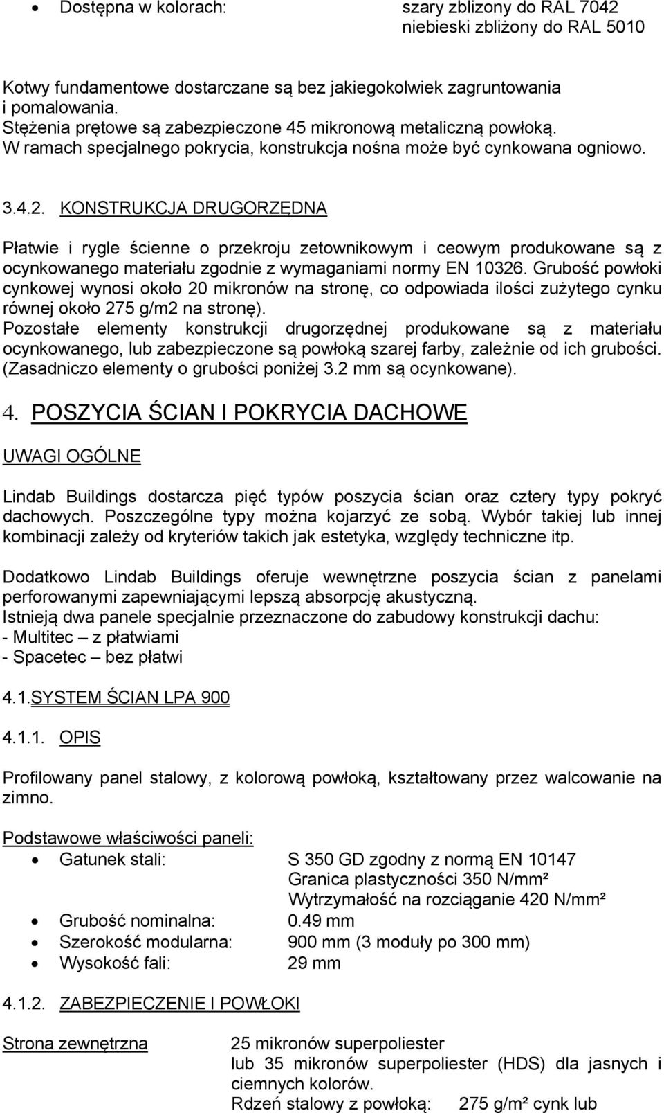 KONSTRUKCJA DRUGORZĘDNA Płatwie i rygle ścienne o przekroju zetownikowym i ceowym produkowane są z ocynkowanego materiału zgodnie z wymaganiami normy EN 10326.