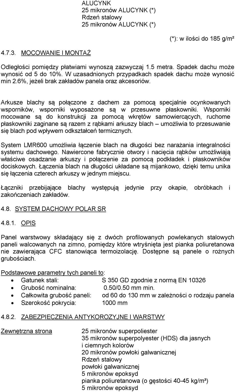 Arkusze blachy są połączone z dachem za pomocą specjalnie ocynkowanych wsporników, wsporniki wyposażone są w przesuwne płaskowniki.