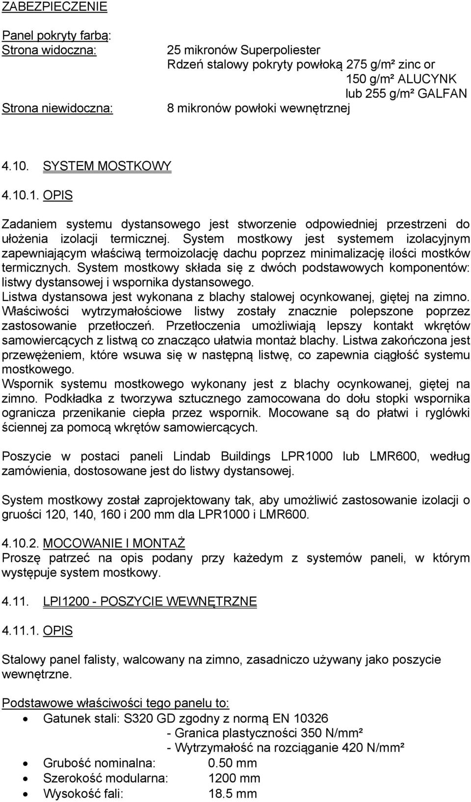 System mostkowy jest systemem izolacyjnym zapewniającym właściwą termoizolację dachu poprzez minimalizację ilości mostków termicznych.