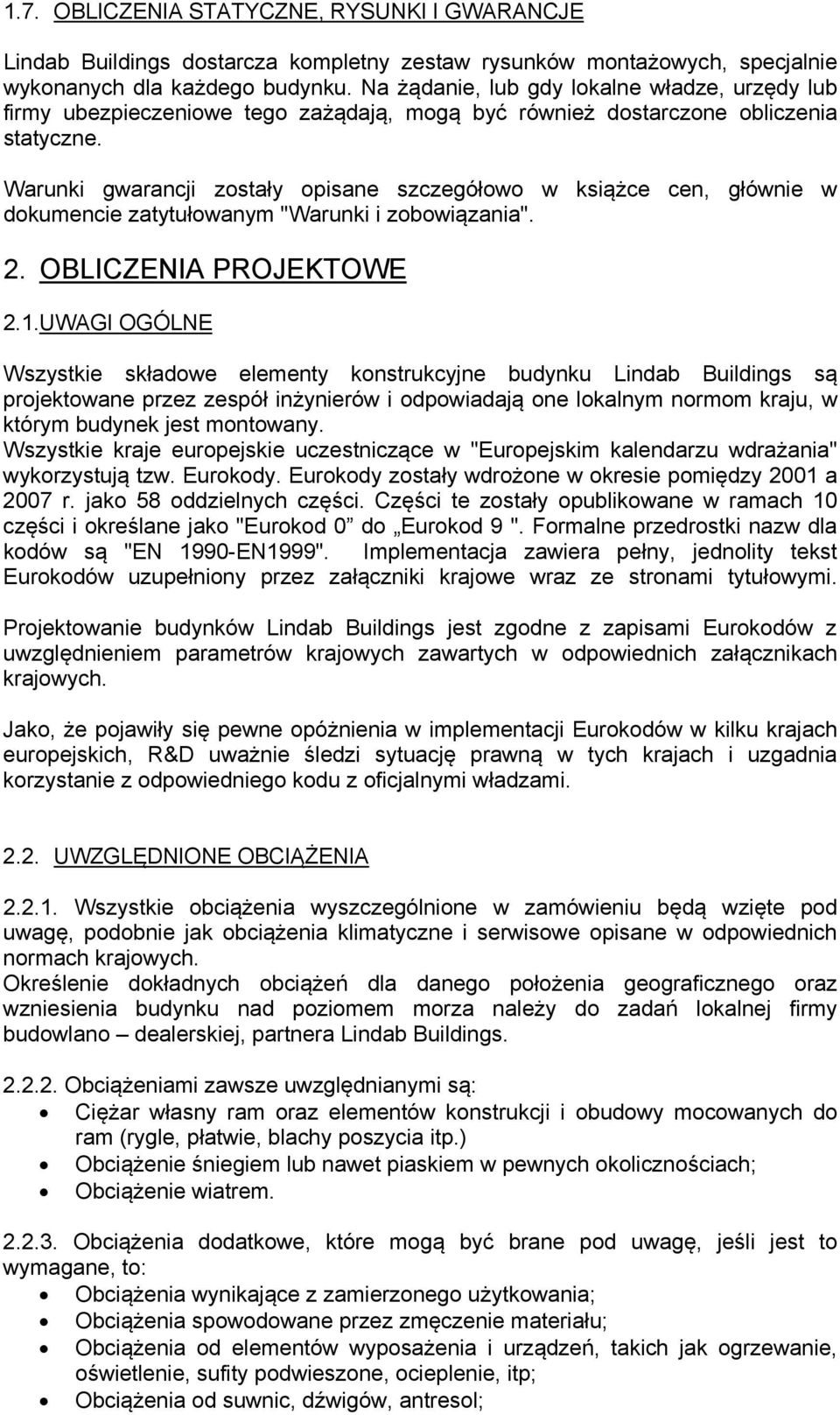 Warunki gwarancji zostały opisane szczegółowo w książce cen, głównie w dokumencie zatytułowanym "Warunki i zobowiązania". 2. OBLICZENIA PROJEKTOWE 2.1.