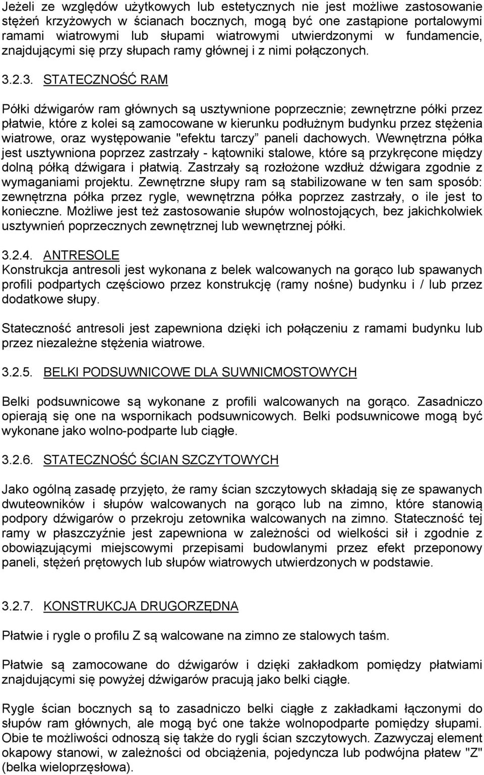 2.3. STATECZNOŚĆ RAM Półki dźwigarów ram głównych są usztywnione poprzecznie; zewnętrzne półki przez płatwie, które z kolei są zamocowane w kierunku podłużnym budynku przez stężenia wiatrowe, oraz