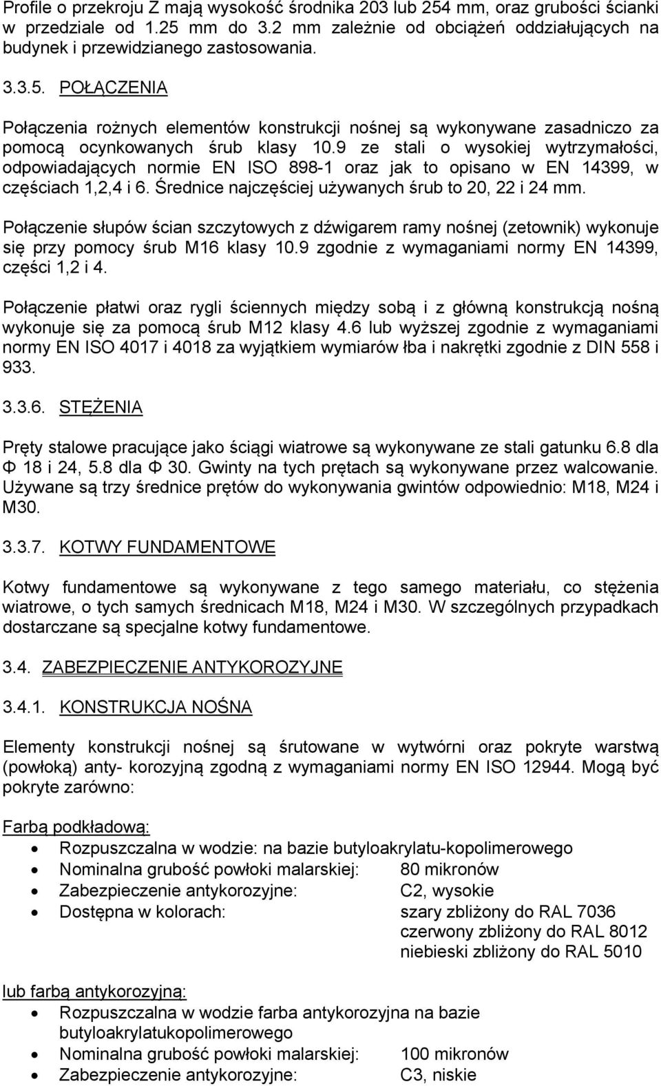 Połączenie słupów ścian szczytowych z dźwigarem ramy nośnej (zetownik) wykonuje się przy pomocy śrub M16 klasy 10.9 zgodnie z wymaganiami normy EN 14399, części 1,2 i 4.