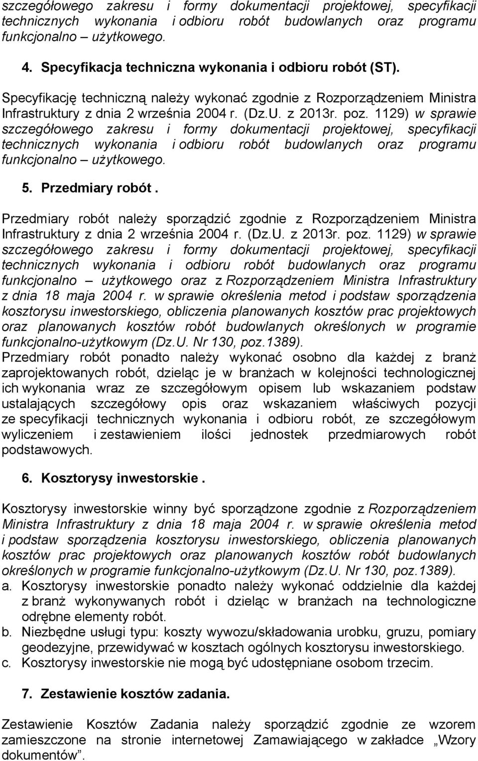 1129) w sprawie szczegółowego zakresu i formy dokumentacji projektowej, specyfikacji technicznych wykonania i odbioru robót budowlanych oraz programu funkcjonalno użytkowego. 5. Przedmiary robót.