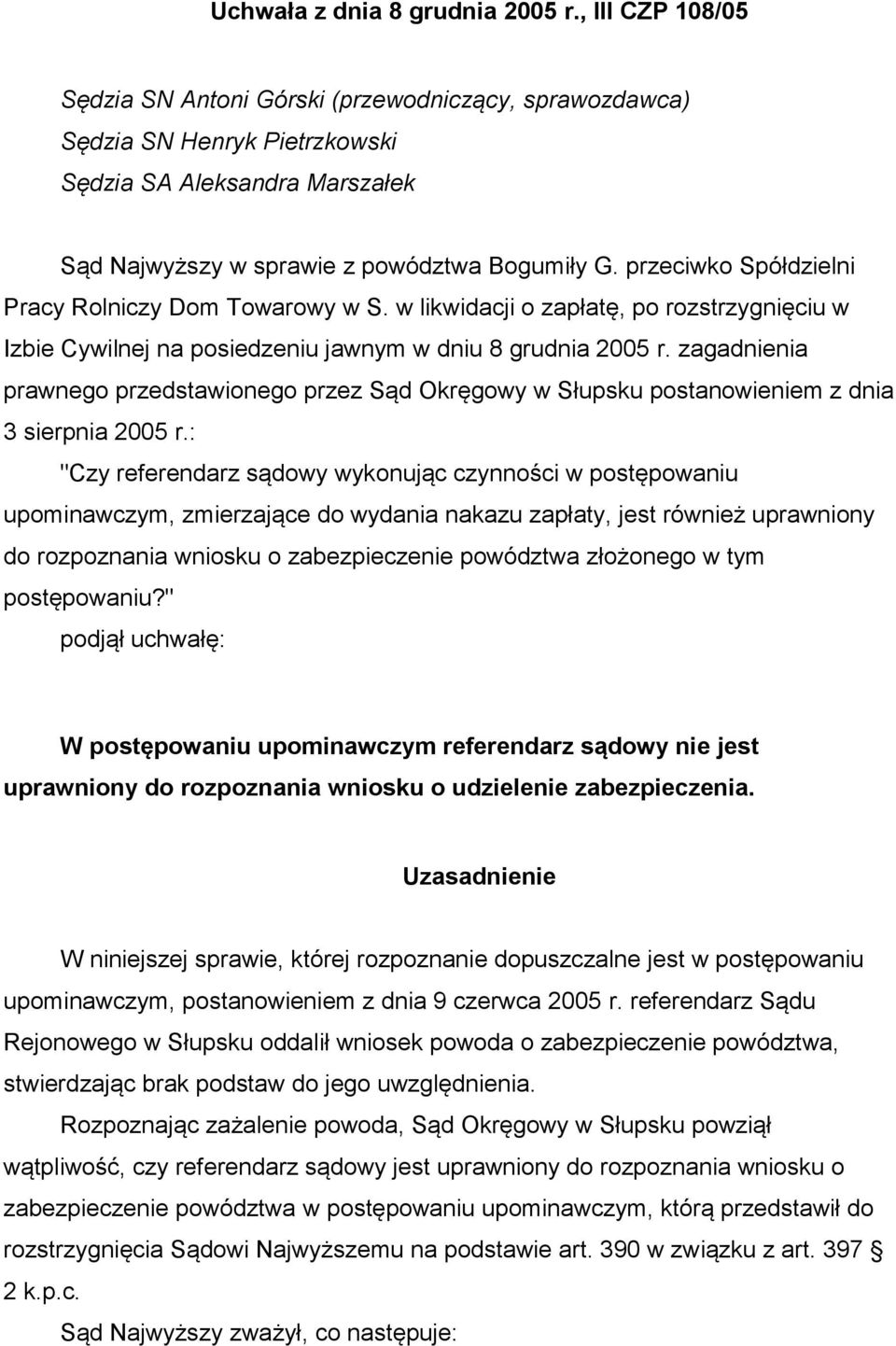 przeciwko Spółdzielni Pracy Rolniczy Dom Towarowy w S. w likwidacji o zapłatę, po rozstrzygnięciu w Izbie Cywilnej na posiedzeniu jawnym w dniu 8 grudnia 2005 r.