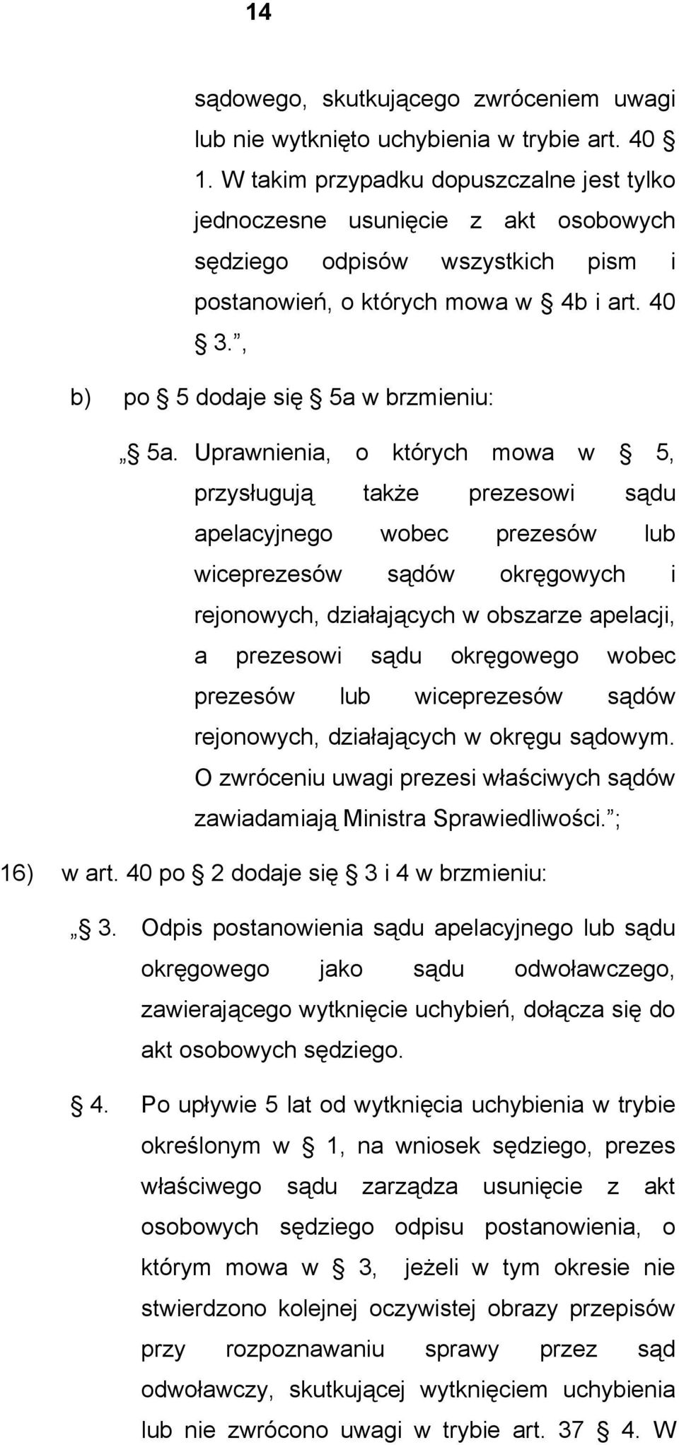 Uprawnienia, o których mowa w 5, przysługują także prezesowi sądu apelacyjnego wobec prezesów lub wiceprezesów sądów okręgowych i rejonowych, działających w obszarze apelacji, a prezesowi sądu