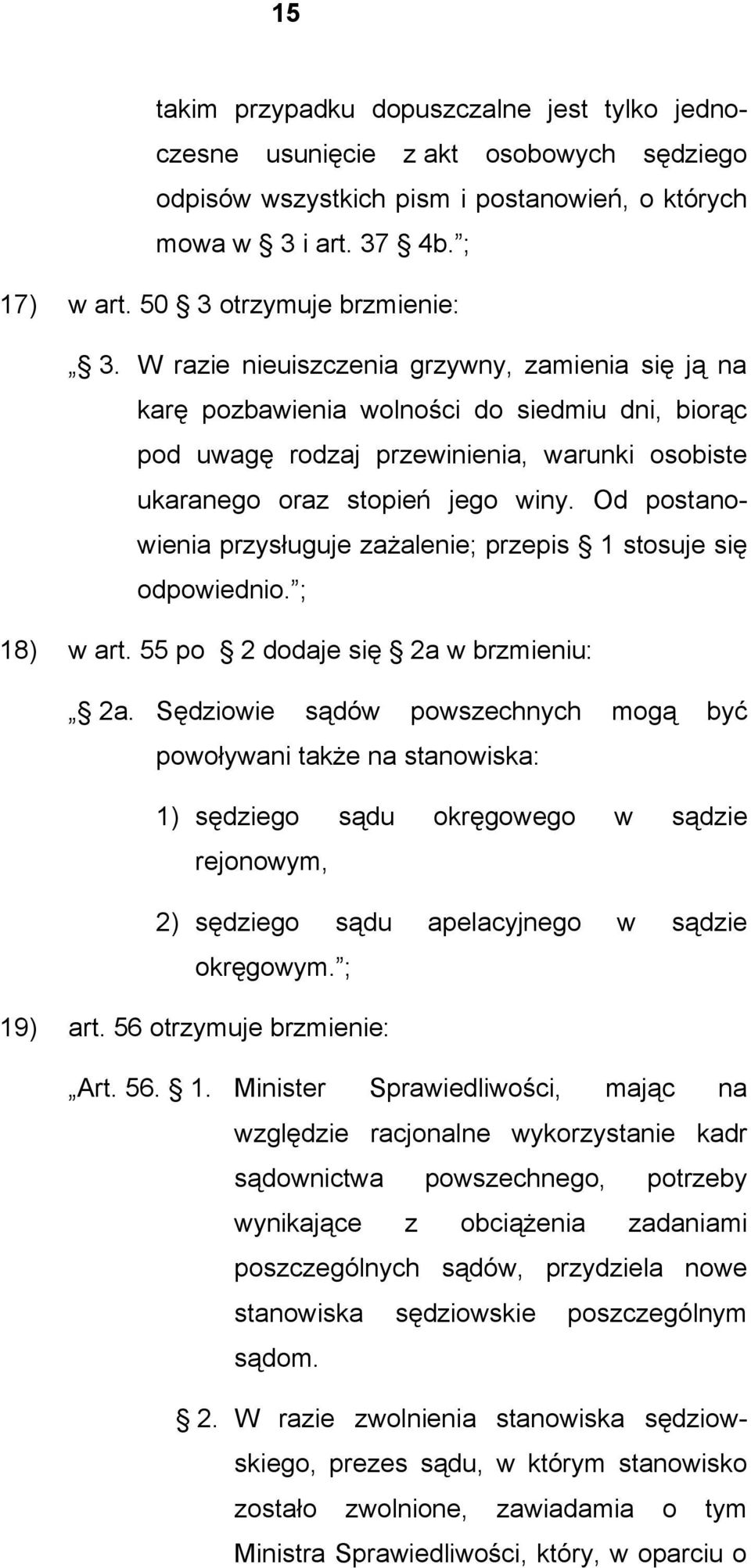 W razie nieuiszczenia grzywny, zamienia się ją na karę pozbawienia wolności do siedmiu dni, biorąc pod uwagę rodzaj przewinienia, warunki osobiste ukaranego oraz stopień jego winy.