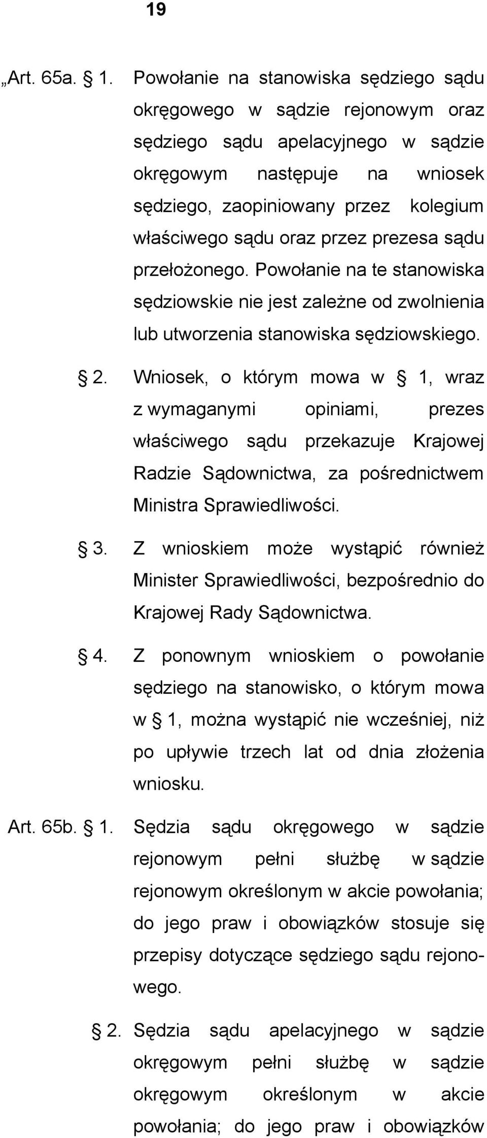 przez prezesa sądu przełożonego. Powołanie na te stanowiska sędziowskie nie jest zależne od zwolnienia lub utworzenia stanowiska sędziowskiego. 2.