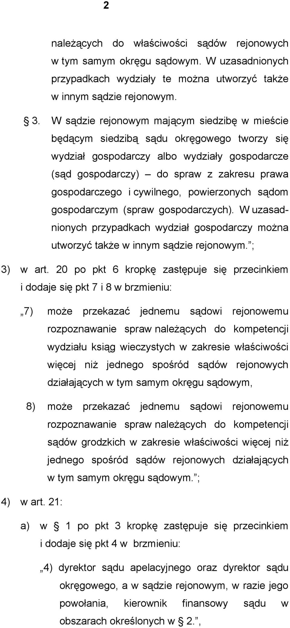 cywilnego, powierzonych sądom gospodarczym (spraw gospodarczych). W uzasadnionych przypadkach wydział gospodarczy można utworzyć także w innym sądzie rejonowym. ; 3) w art.