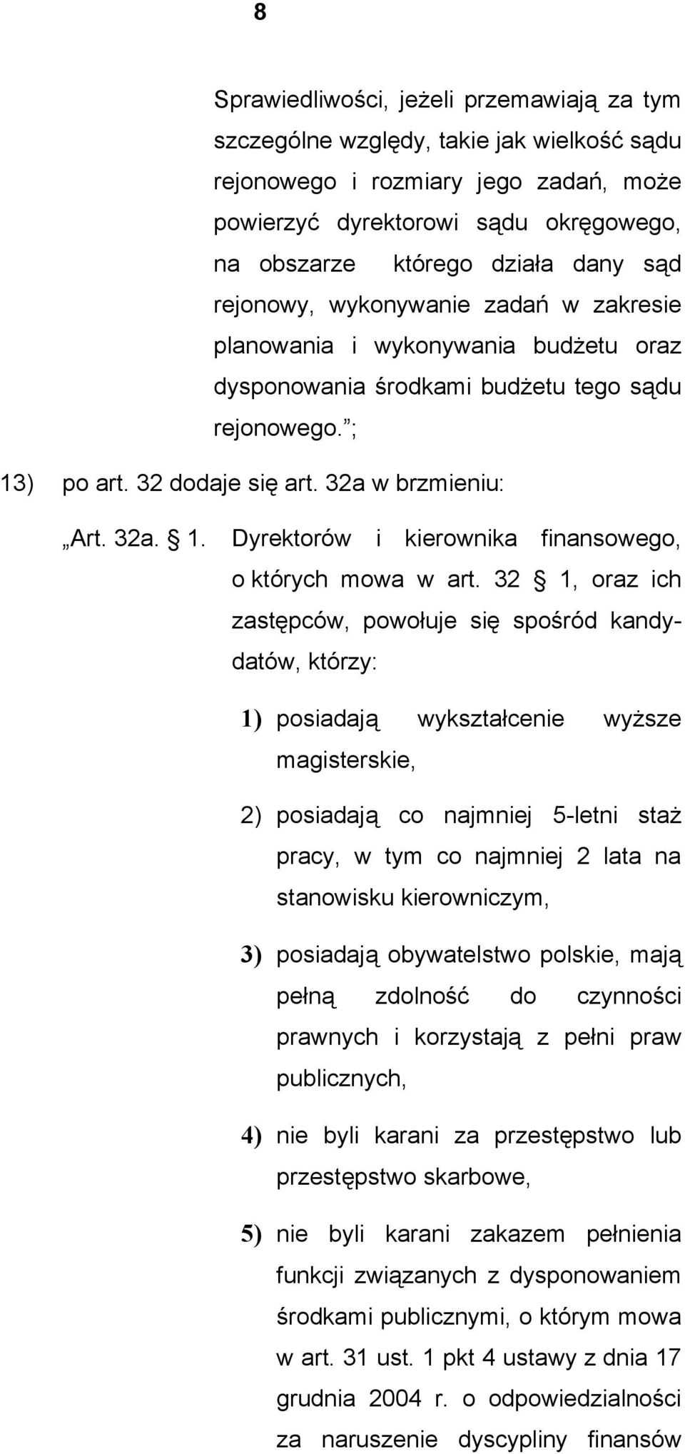 32 1, oraz ich zastępców, powołuje się spośród kandydatów, którzy: 1) posiadają wykształcenie wyższe magisterskie, 2) posiadają co najmniej 5-letni staż pracy, w tym co najmniej 2 lata na stanowisku