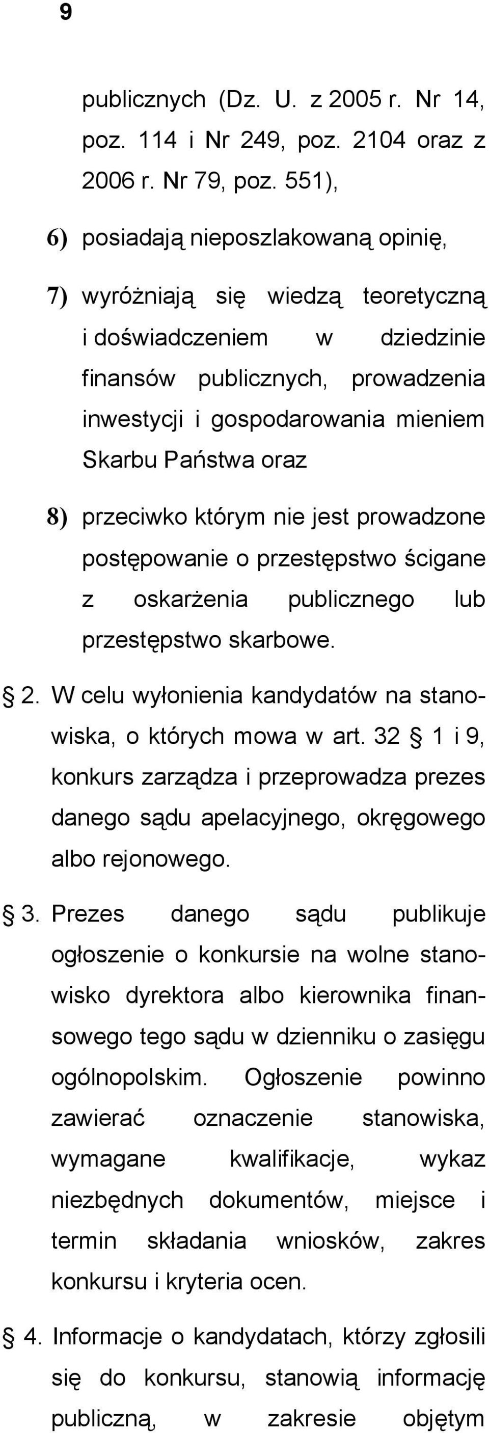 8) przeciwko którym nie jest prowadzone postępowanie o przestępstwo ścigane z oskarżenia publicznego lub przestępstwo skarbowe. 2. W celu wyłonienia kandydatów na stanowiska, o których mowa w art.