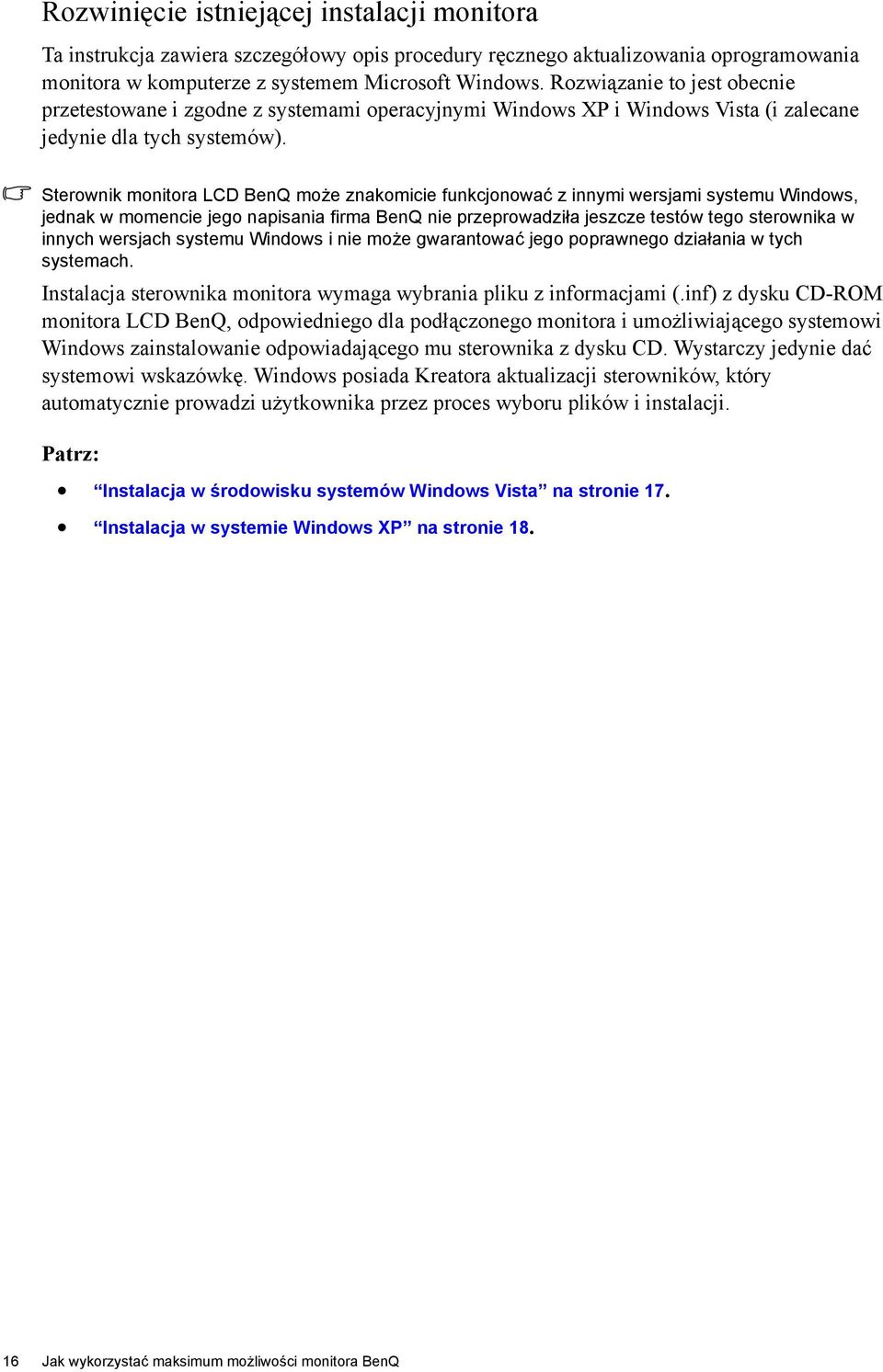 Sterownik monitora LCD BenQ może znakomicie funkcjonować z innymi wersjami systemu Windows, jednak w momencie jego napisania firma BenQ nie przeprowadziła jeszcze testów tego sterownika w innych