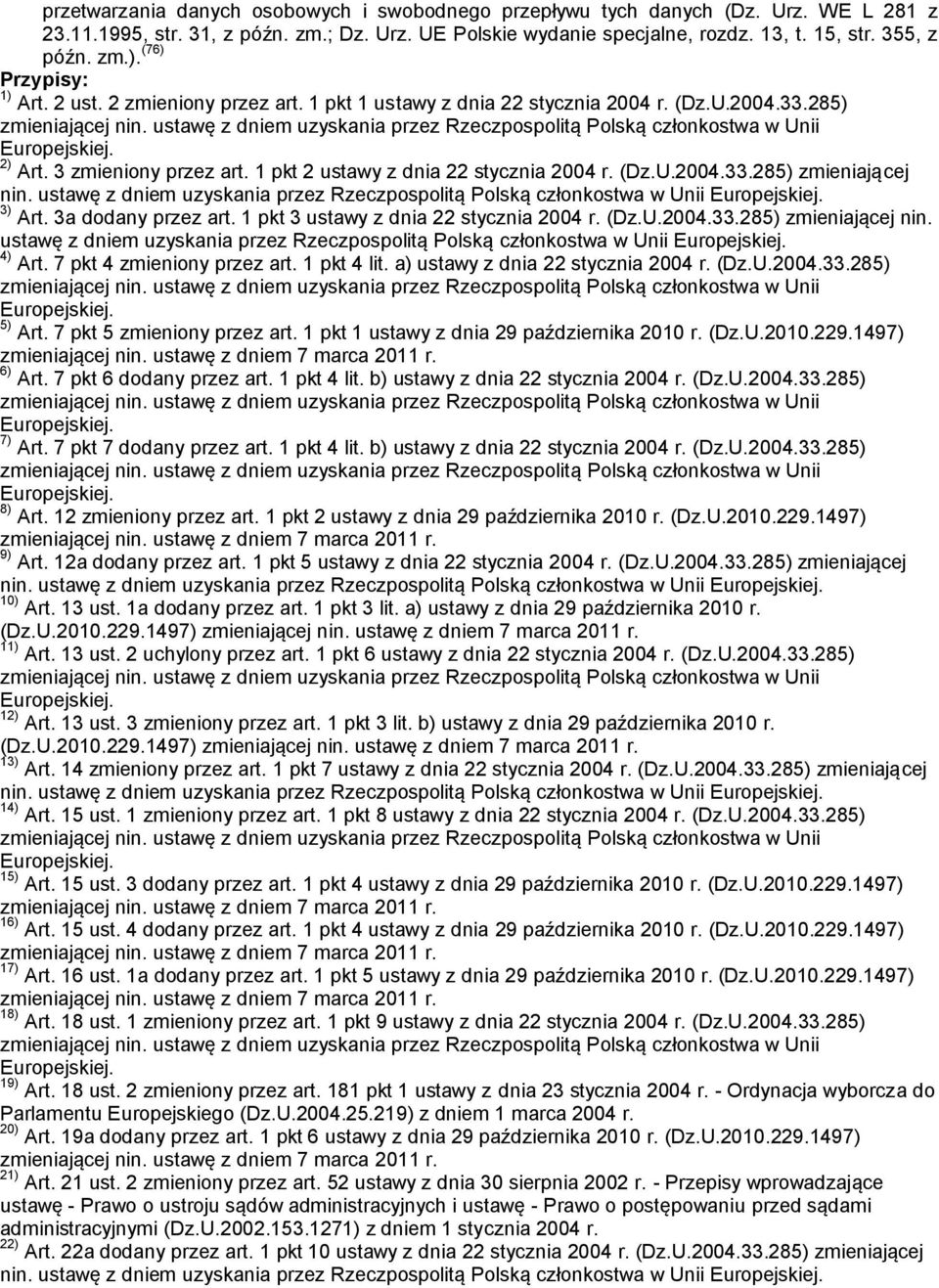 ustawę z dniem uzyskania przez Rzeczpospolitą Polską członkostwa w Unii 3) Art. 3a dodany przez art. 1 pkt 3 ustawy z dnia 22 stycznia 2004 r. (Dz.U.2004.33.285) zmieniającej nin.