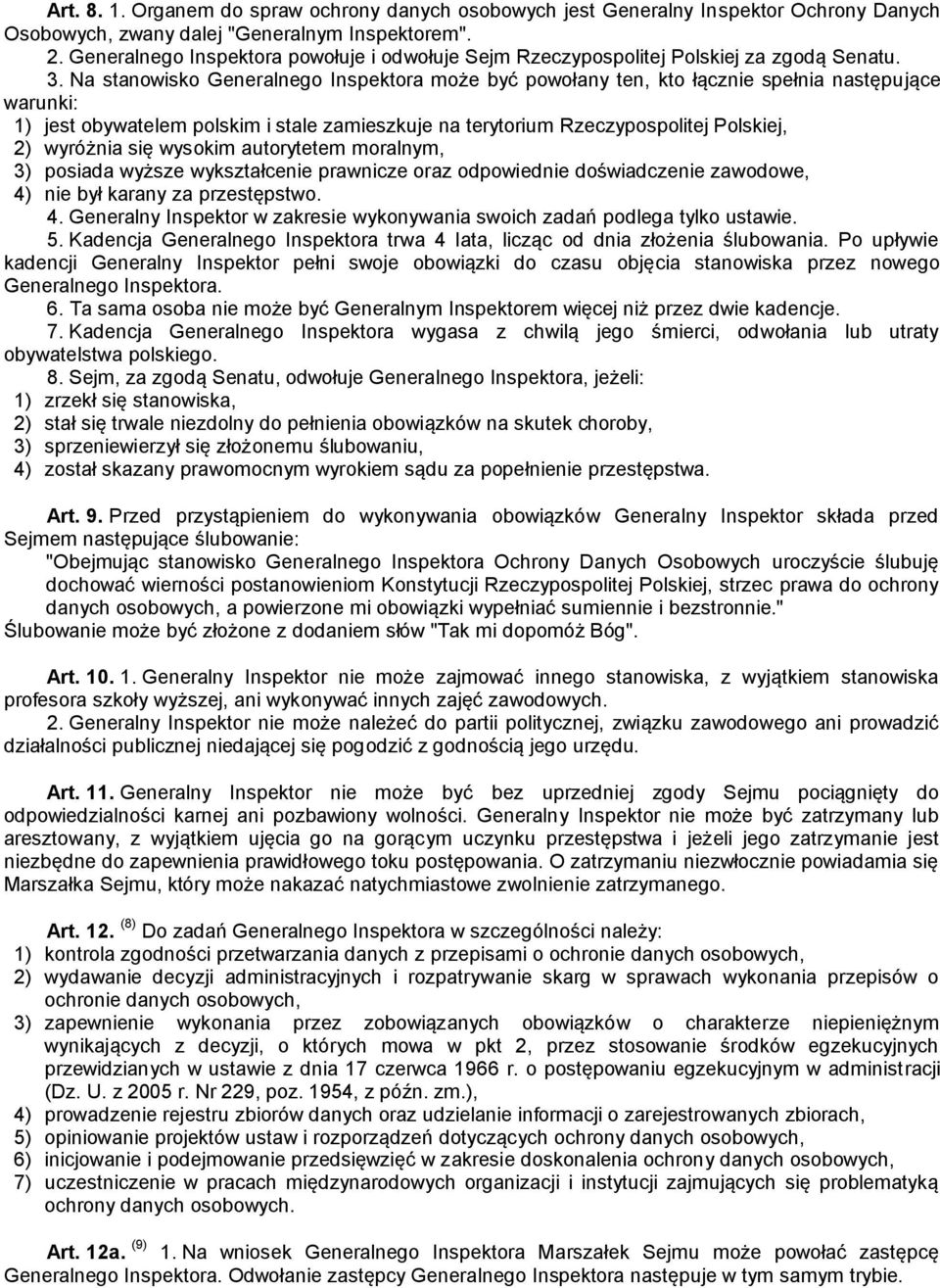 Na stanowisko Generalnego Inspektora może być powołany ten, kto łącznie spełnia następujące warunki: 1) jest obywatelem polskim i stale zamieszkuje na terytorium Rzeczypospolitej Polskiej, 2)