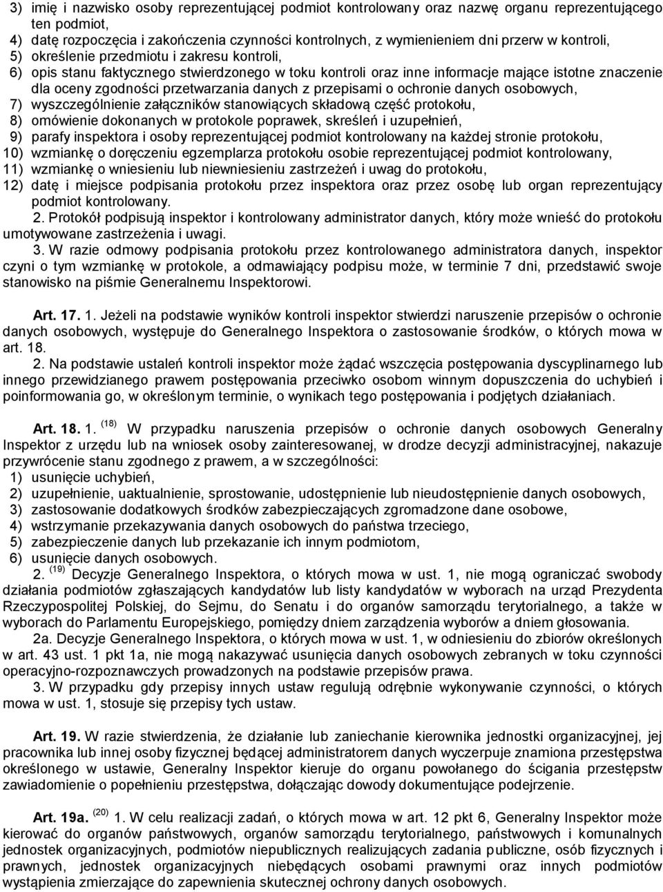 przepisami o ochronie danych osobowych, 7) wyszczególnienie załączników stanowiących składową część protokołu, 8) omówienie dokonanych w protokole poprawek, skreśleń i uzupełnień, 9) parafy