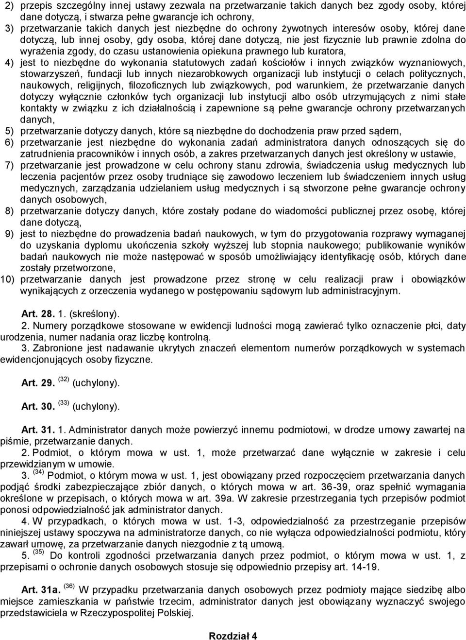prawnego lub kuratora, 4) jest to niezbędne do wykonania statutowych zadań kościołów i innych związków wyznaniowych, stowarzyszeń, fundacji lub innych niezarobkowych organizacji lub instytucji o