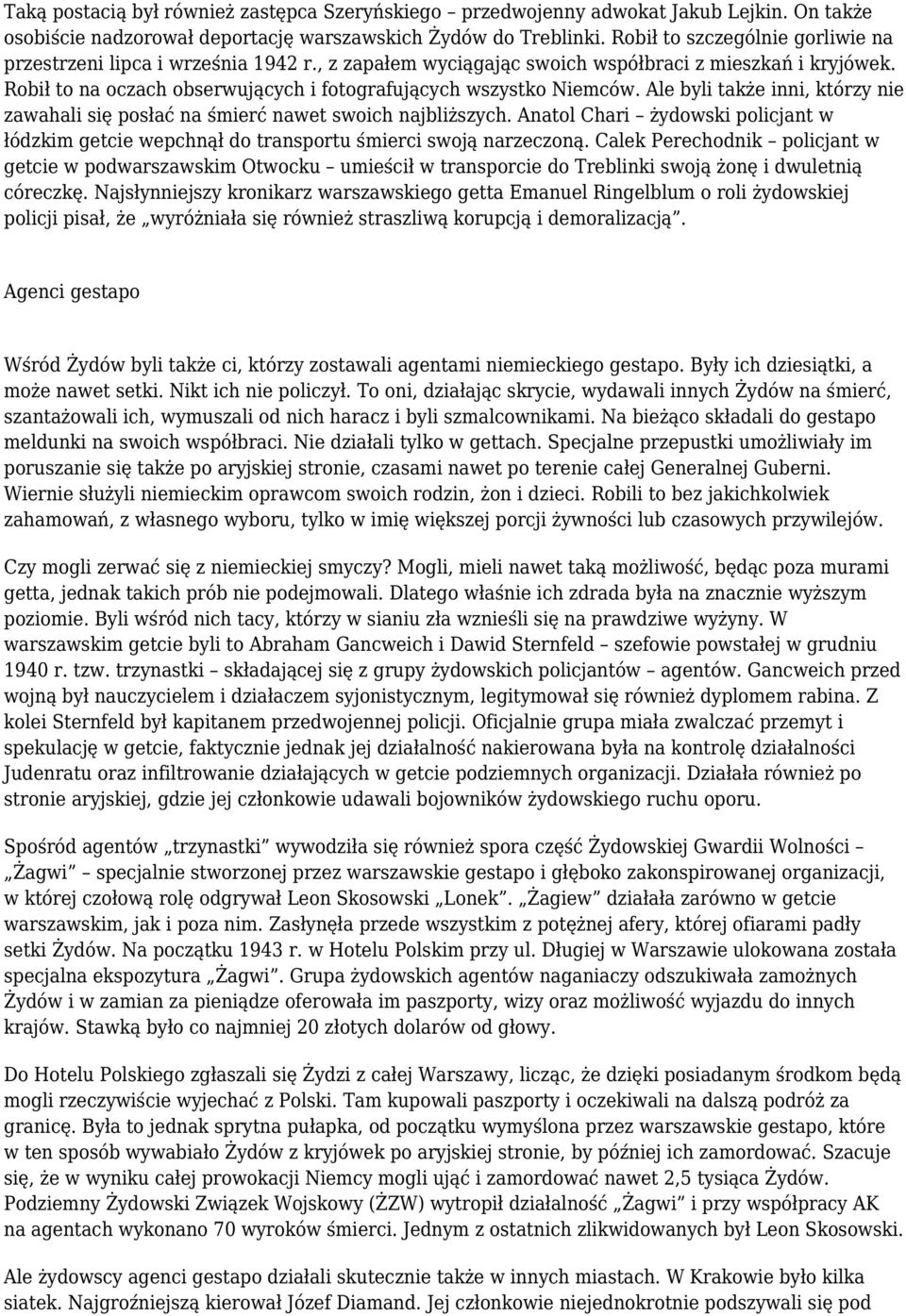 Robił to na oczach obserwujących i fotografujących wszystko Niemców. Ale byli także inni, którzy nie zawahali się posłać na śmierć nawet swoich najbliższych.