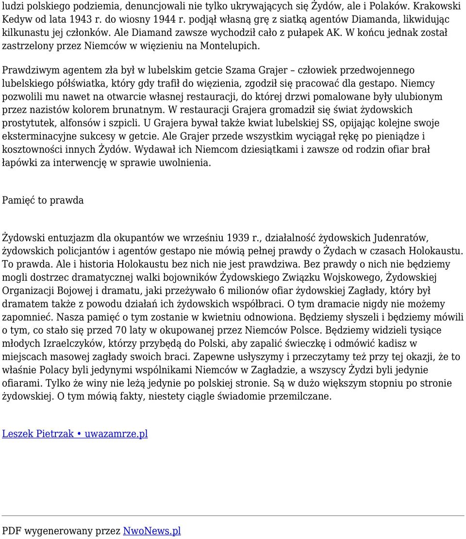 W końcu jednak został zastrzelony przez Niemców w więzieniu na Montelupich.