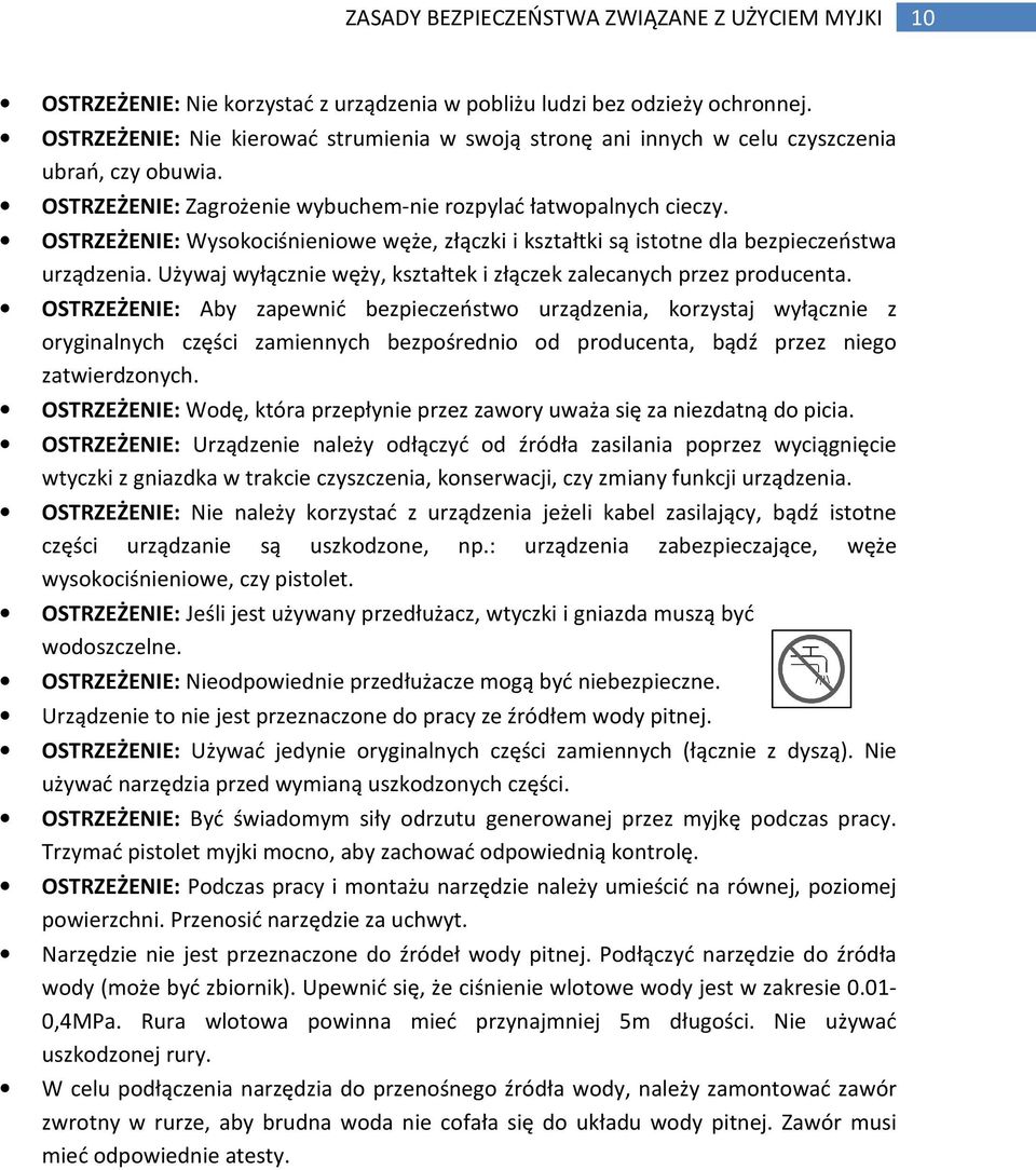 OSTRZEŻENIE: Wysokociśnieniowe węże, złączki i kształtki są istotne dla bezpieczeństwa urządzenia. Używaj wyłącznie węży, kształtek i złączek zalecanych przez producenta.