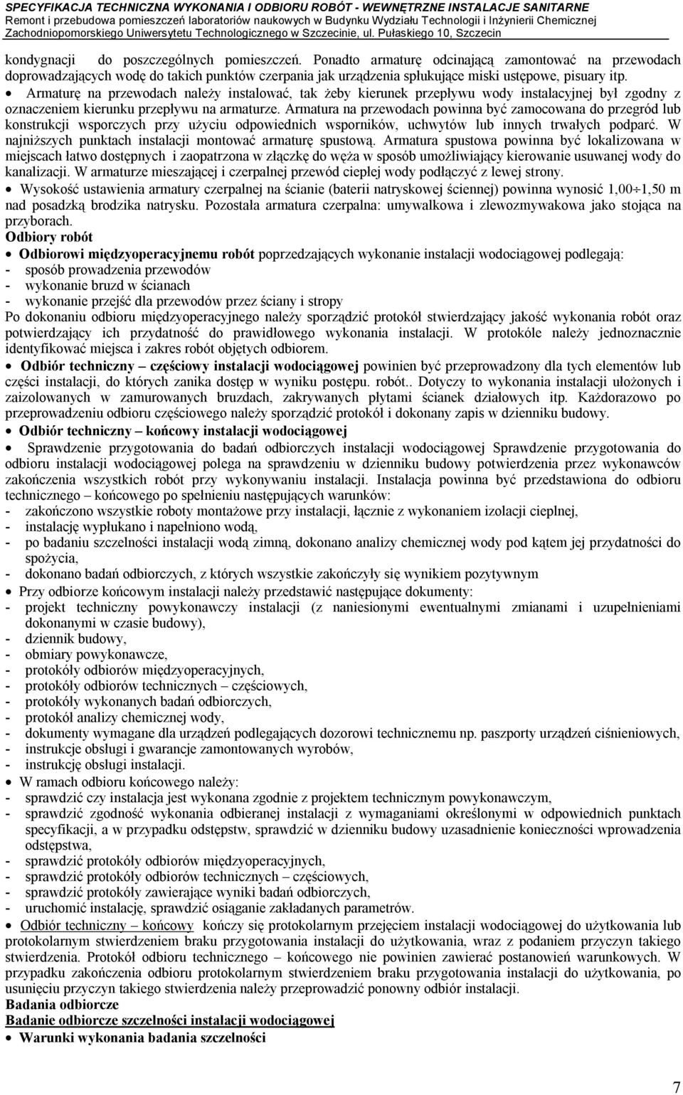 Armatura na przewodach powinna być zamocowana do przegród lub konstrukcji wsporczych przy użyciu odpowiednich wsporników, uchwytów lub innych trwałych podparć.