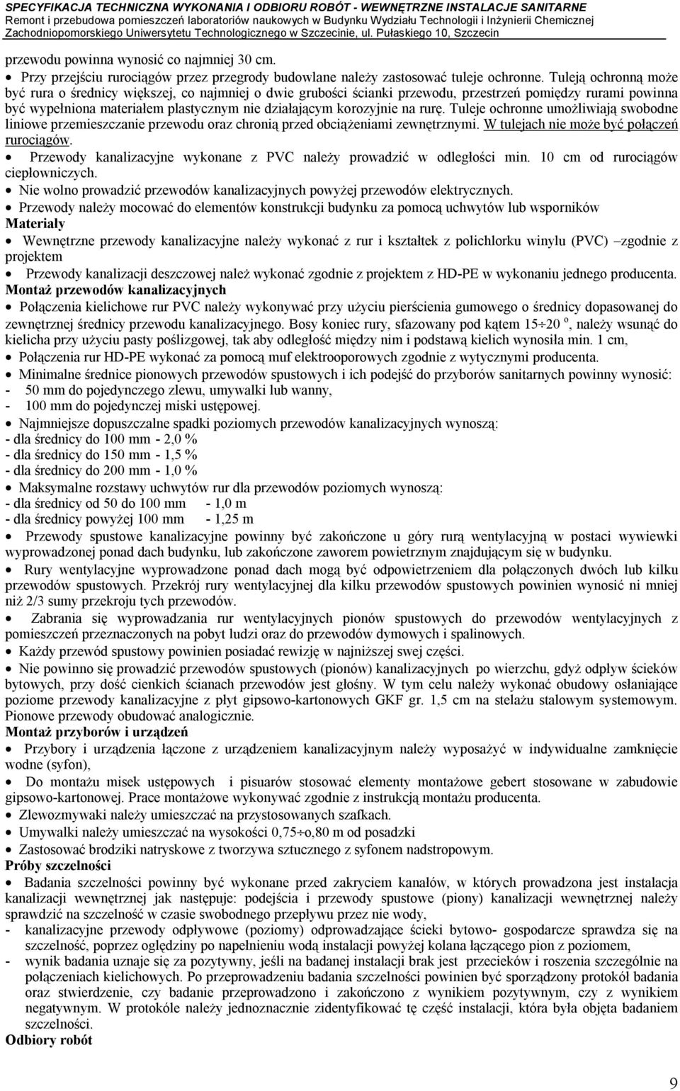 rurę. Tuleje ochronne umożliwiają swobodne liniowe przemieszczanie przewodu oraz chronią przed obciążeniami zewnętrznymi. W tulejach nie może być połączeń rurociągów.