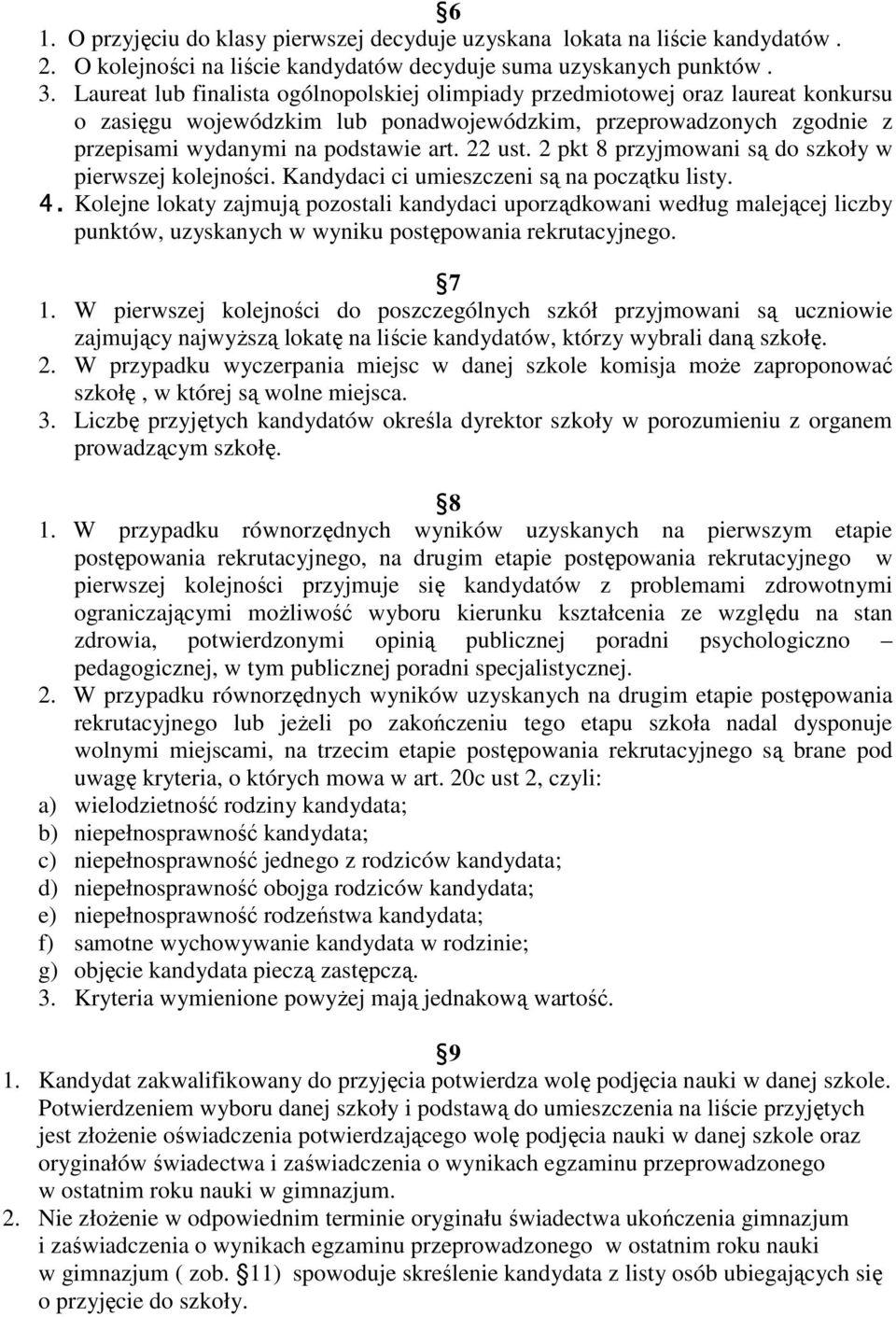 2 pkt 8 przyjmowani są do szkoły w pierwszej kolejności. Kandydaci ci umieszczeni są na początku listy. 4.