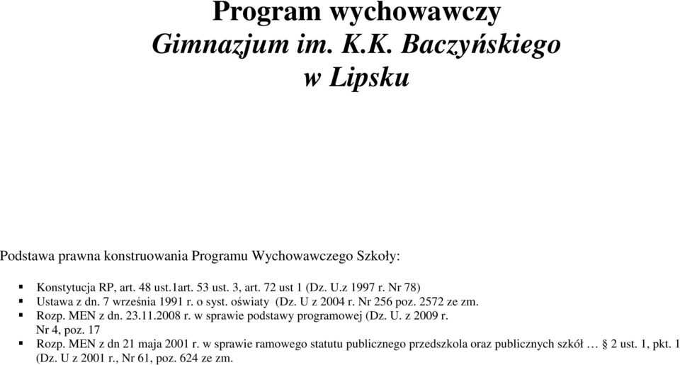 72 ust 1 (Dz. U.z 1997 r. Nr 78) Ustawa z dn. 7 września 1991 r. o syst. oświaty (Dz. U z 2004 r. Nr 256 poz. 2572 ze zm. Rozp. MEN z dn.