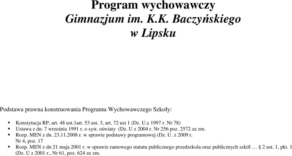 72 ust 1 (Dz. U.z 1997 r. Nr 78) Ustawa z dn. 7 września 1991 r. o syst. oświaty (Dz. U z 2004 r. Nr 256 poz. 2572 ze zm. Rozp. MEN z dn.