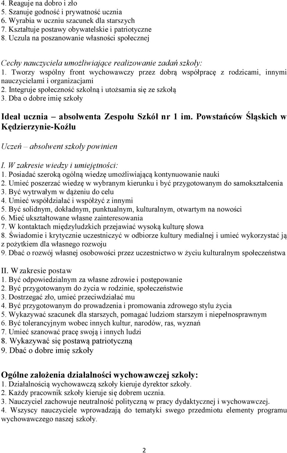 Tworzy wspólny front wychowawczy przez dobrą współpracę z rodzicami, innymi nauczycielami i organizacjami 2. Integruje społeczność szkolną i utożsamia się ze szkołą 3.