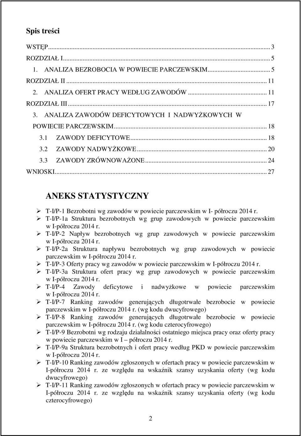 .. 27 ANEKS STATYSTYCZNY T-I/P-1 Bezrobotni wg zawodów w powiecie parczewskim w I- półroczu 2014 r. T-I/P-1a Struktura bezrobotnych wg grup zawodowych w powiecie parczewskim w I-półroczu 2014 r.