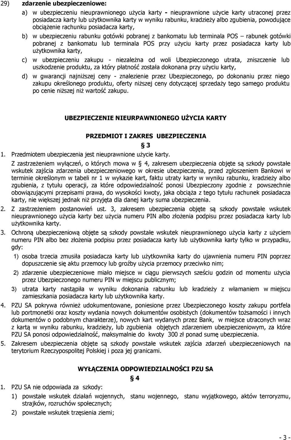 użyciu karty przez posiadacza karty lub użytkownika karty, c) w ubezpieczeniu zakupu - niezależna od woli Ubezpieczonego utrata, zniszczenie lub uszkodzenie produktu, za który płatność została