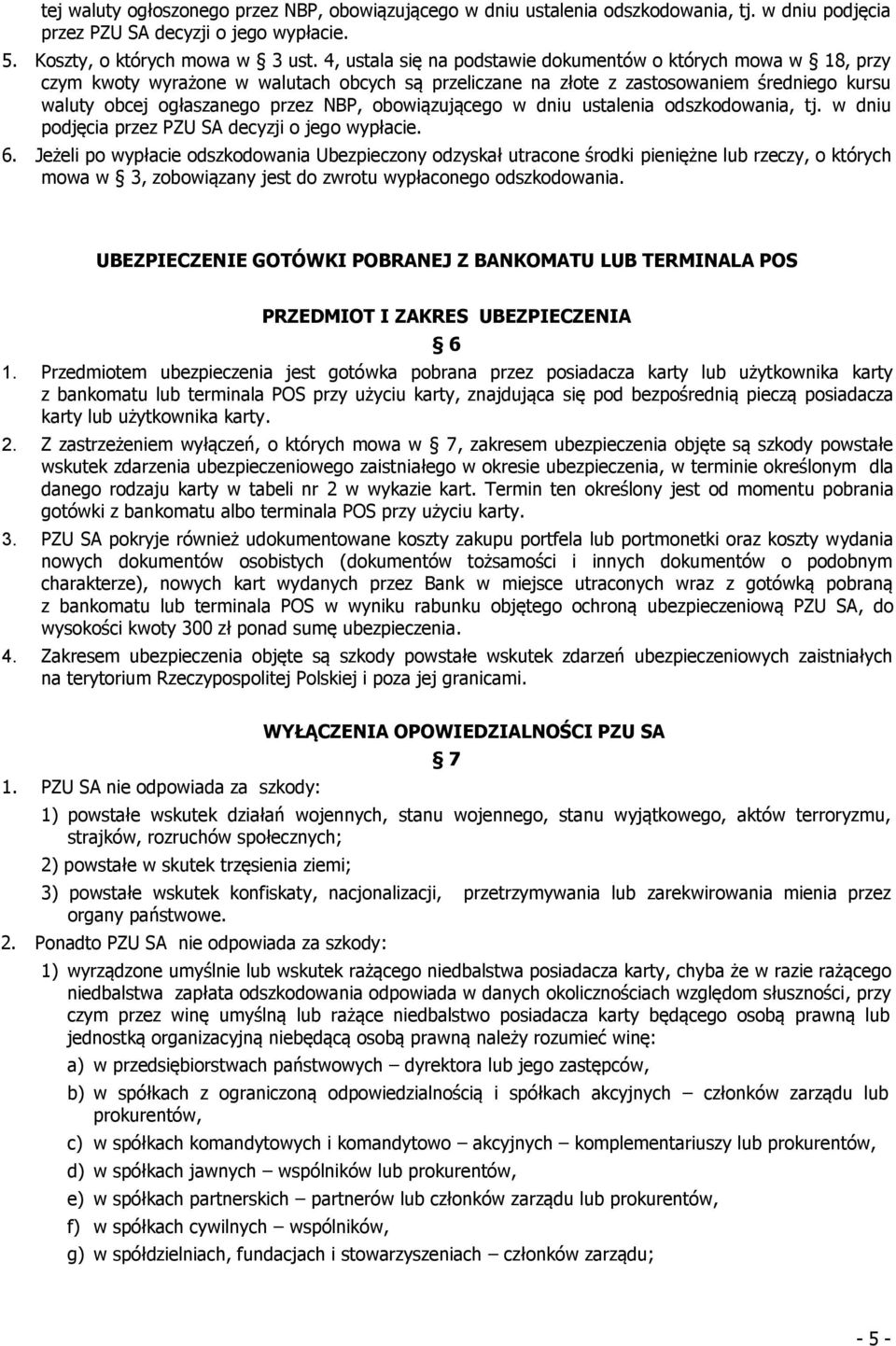 obowiązującego w dniu ustalenia odszkodowania, tj. w dniu podjęcia przez PZU SA decyzji o jego wypłacie. 6.