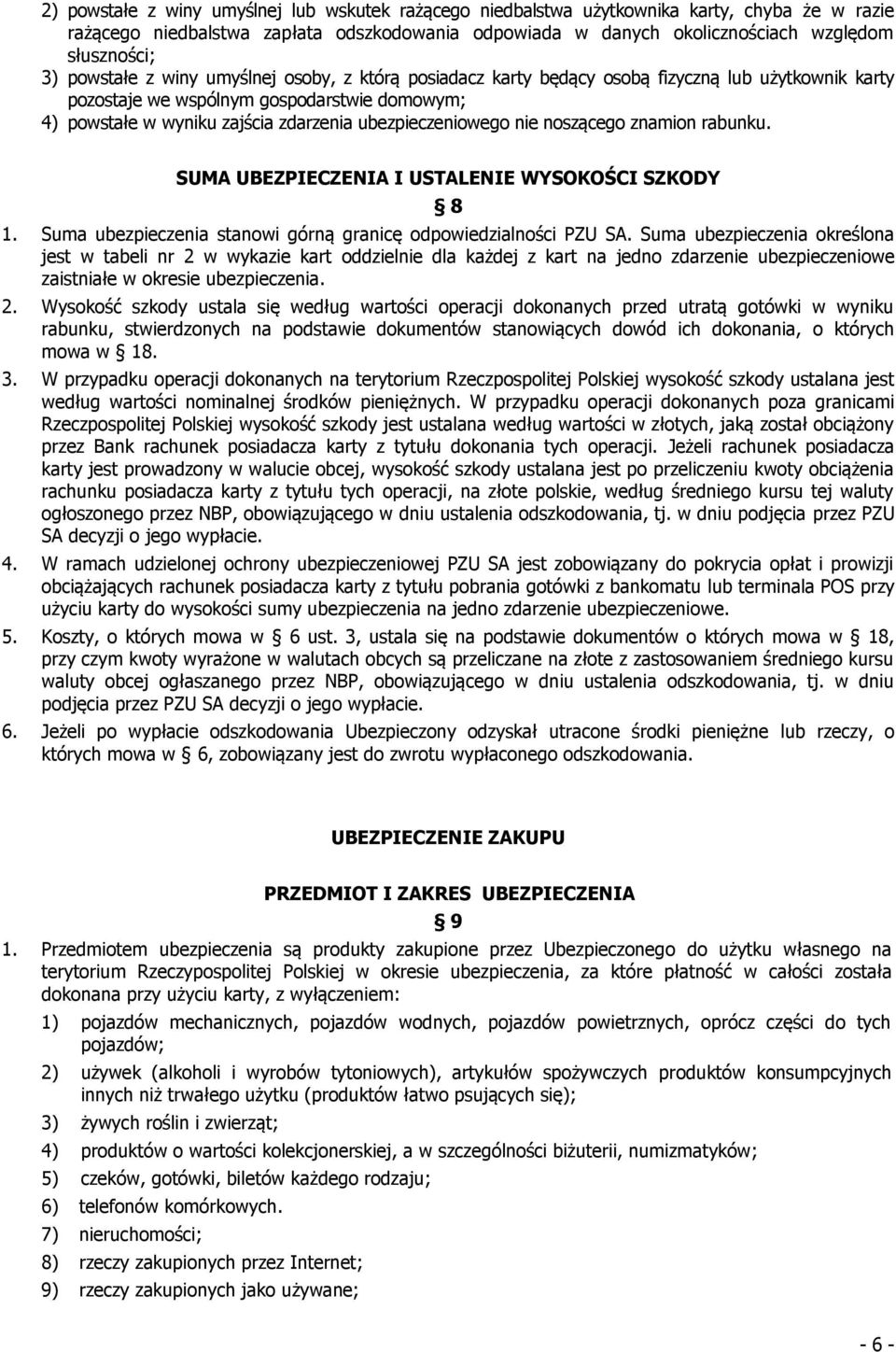 ubezpieczeniowego nie noszącego znamion rabunku. SUMA UBEZPIECZENIA I USTALENIE WYSOKOŚCI SZKODY 8 1. Suma ubezpieczenia stanowi górną granicę odpowiedzialności PZU SA.