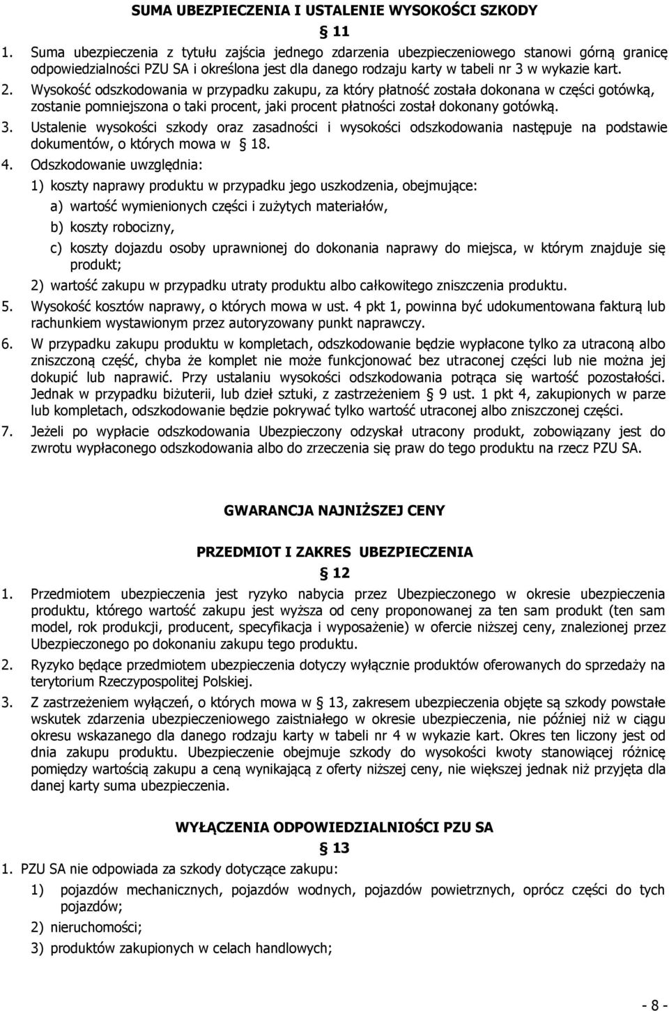 Wysokość odszkodowania w przypadku zakupu, za który płatność została dokonana w części gotówką, zostanie pomniejszona o taki procent, jaki procent płatności został dokonany gotówką. 3.