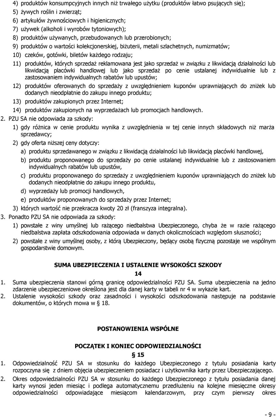 rodzaju; 11) produktów, których sprzedaż reklamowana jest jako sprzedaż w związku z likwidacją działalności lub likwidacją placówki handlowej lub jako sprzedaż po cenie ustalanej indywidualnie lub z