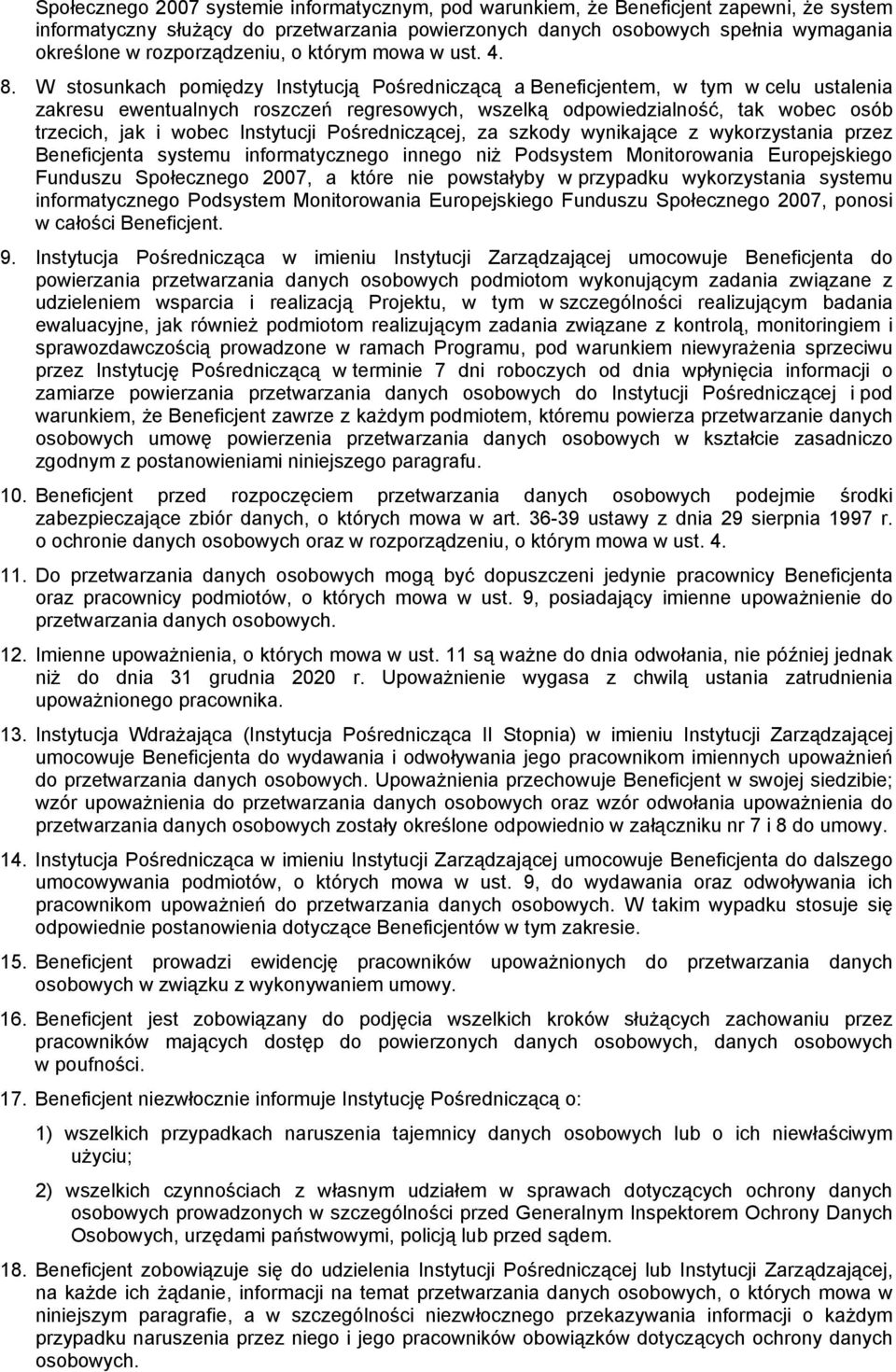 W stosunkach pomiędzy Instytucją Pośredniczącą a Beneficjentem, w tym w celu ustalenia zakresu ewentualnych roszczeń regresowych, wszelką odpowiedzialność, tak wobec osób trzecich, jak i wobec