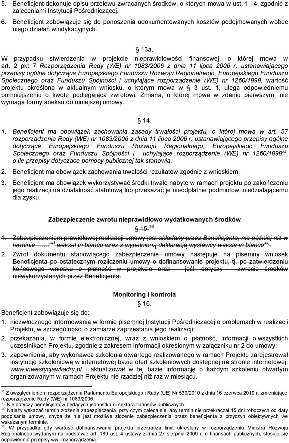W przypadku stwierdzenia w projekcie nieprawidłowości finansowej, o której mowa w art. 2 pkt 7 Rozporządzenia Rady (WE) nr 1083/2006 z dnia 11 lipca 2006 r.