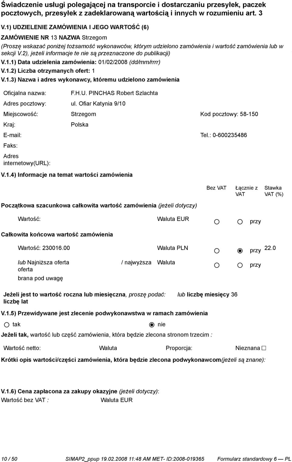 tere Dolnego Śląska w miastach lub (Proszę rejonach wskazać doręczeń poniżej tożsamość podanych wykonawców, przez Zamawiającego. którym udzielono zamówienia i wartość zamówienia lub w sekcji V.