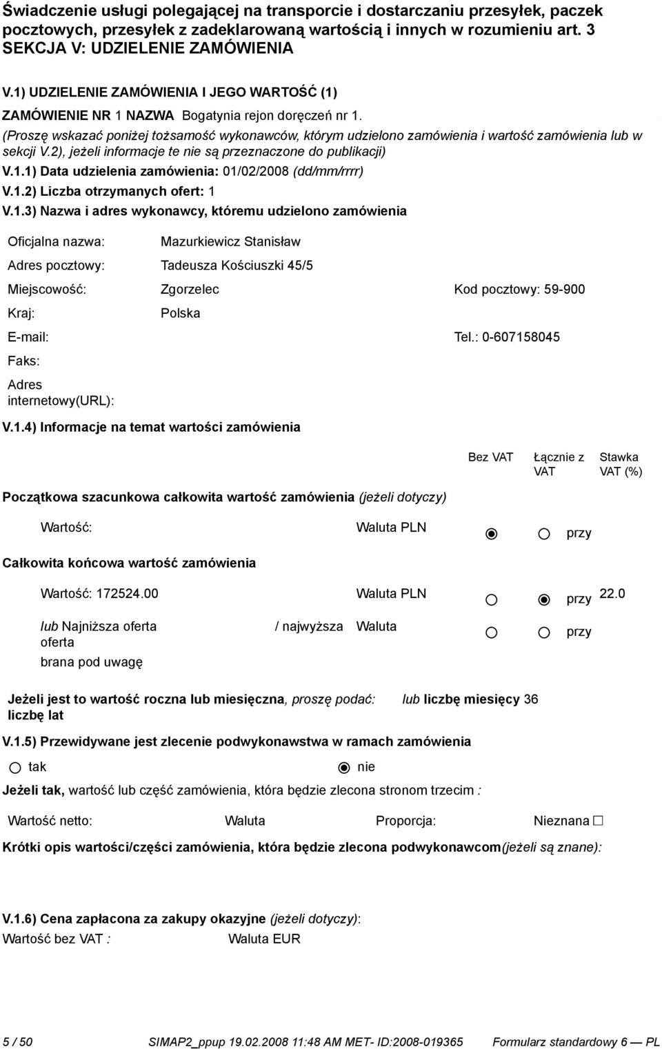 1) UDZIELENIE ZAMÓWIENIA środków transportu I JEGO WARTOŚĆ Wykonawcy, (1) na tere Dolnego Śląska w miastach lub rejonach doręczeń podanych przez Zamawiającego.