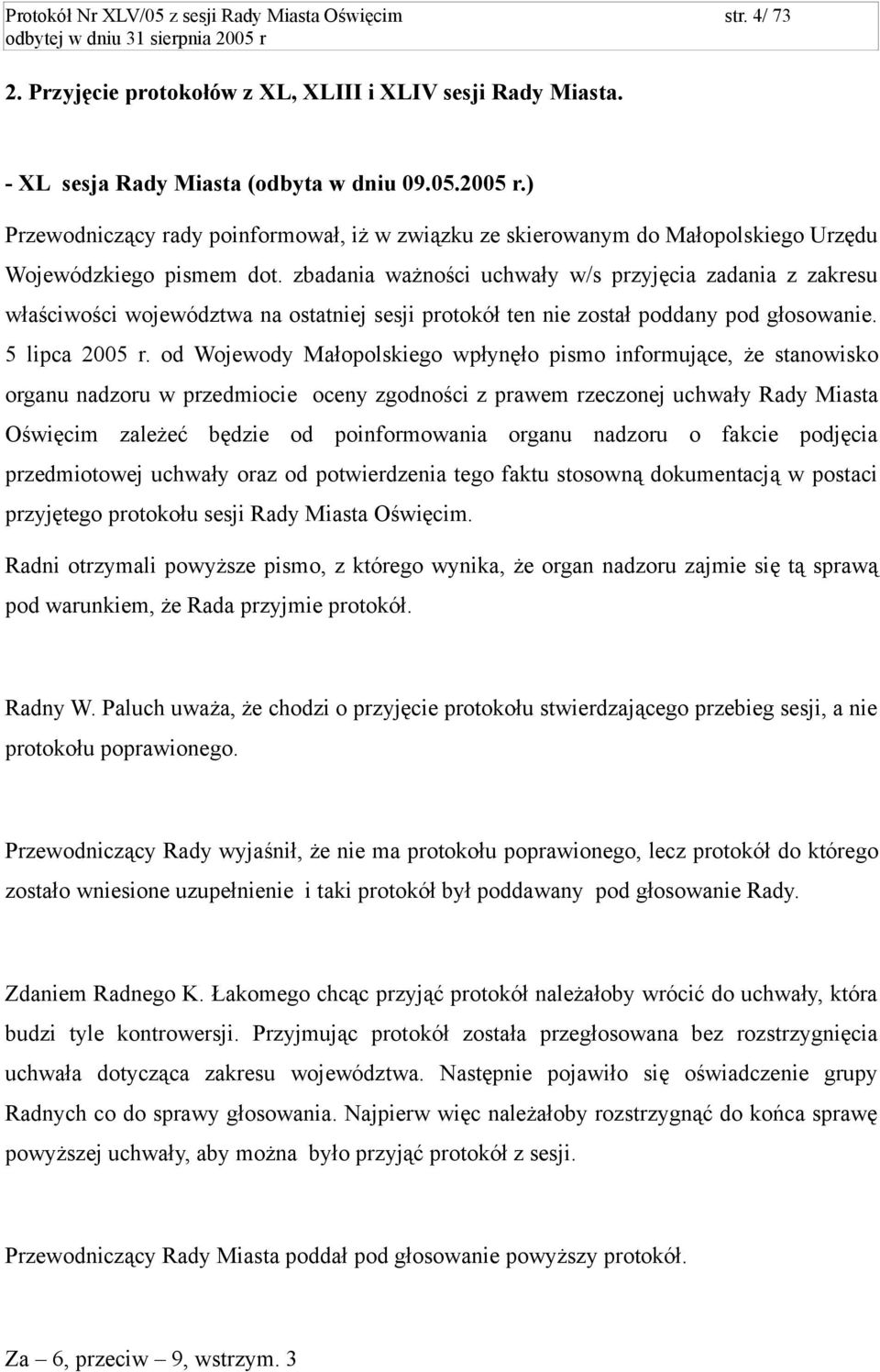 zbadania ważności uchwały w/s przyjęcia zadania z zakresu właściwości województwa na ostatniej sesji protokół ten nie został poddany pod głosowanie. 5 lipca 2005 r.