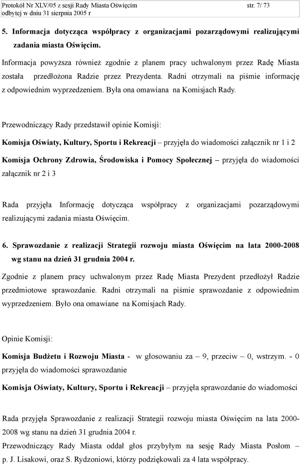 Była ona omawiana na Komisjach Rady.