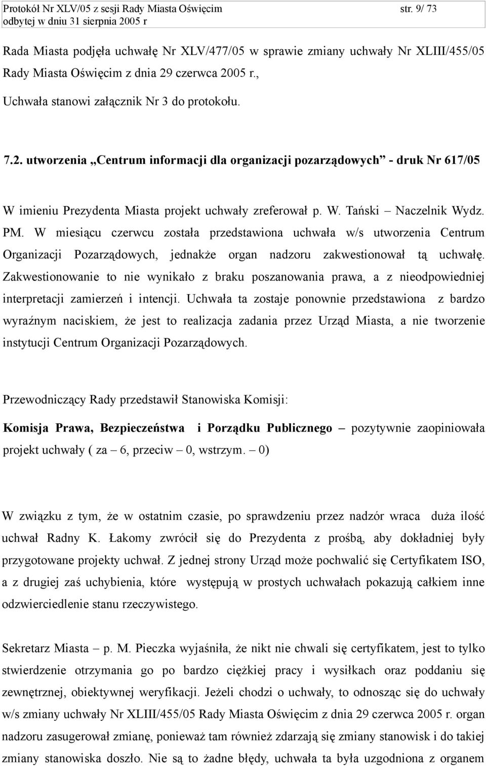 PM. W miesiącu czerwcu została przedstawiona uchwała w/s utworzenia Centrum Organizacji Pozarządowych, jednakże organ nadzoru zakwestionował tą uchwałę.