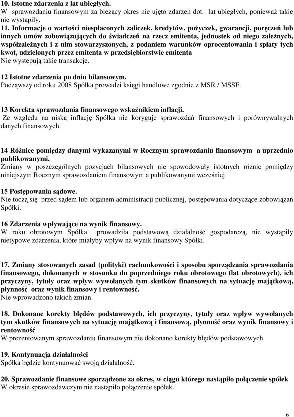 nim stowarzyszonych, z podaniem warunków oprocentowania i spłaty tych kwot, udzielonych przez emitenta w przedsiębiorstwie emitenta Nie wystepują takie transakcje.