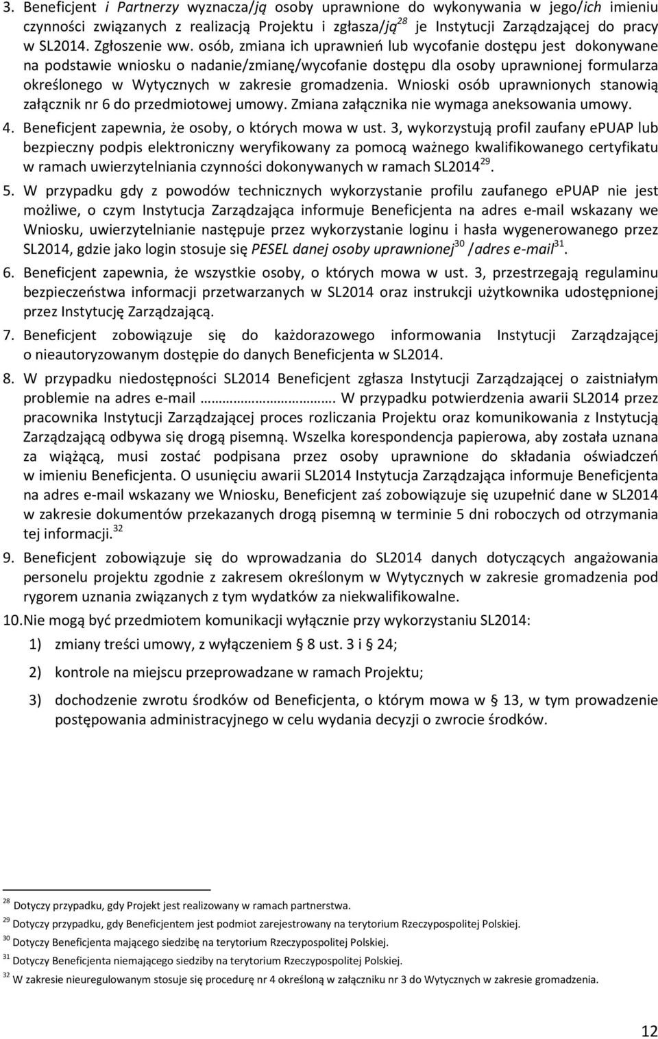 osób, zmiana ich uprawnień lub wycofanie dostępu jest dokonywane na podstawie wniosku o nadanie/zmianę/wycofanie dostępu dla osoby uprawnionej formularza określonego w Wytycznych w zakresie