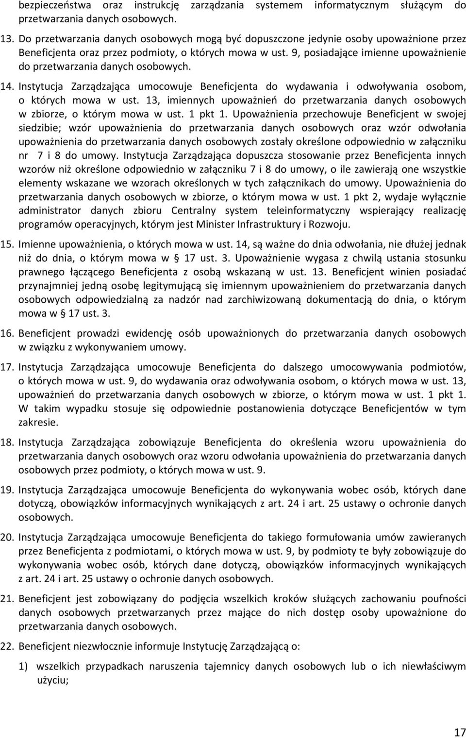 9, posiadające imienne upoważnienie do przetwarzania danych osobowych. 14. Instytucja Zarządzająca umocowuje Beneficjenta do wydawania i odwoływania osobom, o których mowa w ust.