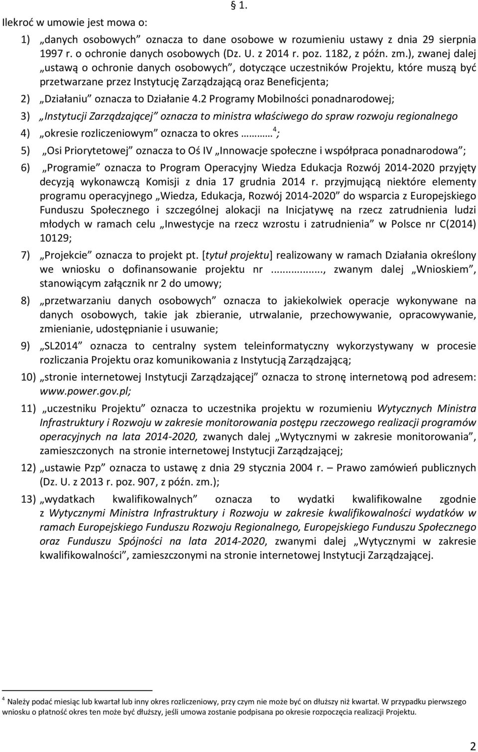 2 Programy Mobilności ponadnarodowej; 3) Instytucji Zarządzającej oznacza to ministra właściwego do spraw rozwoju regionalnego 4) okresie rozliczeniowym oznacza to okres 4 ; 5) Osi Priorytetowej