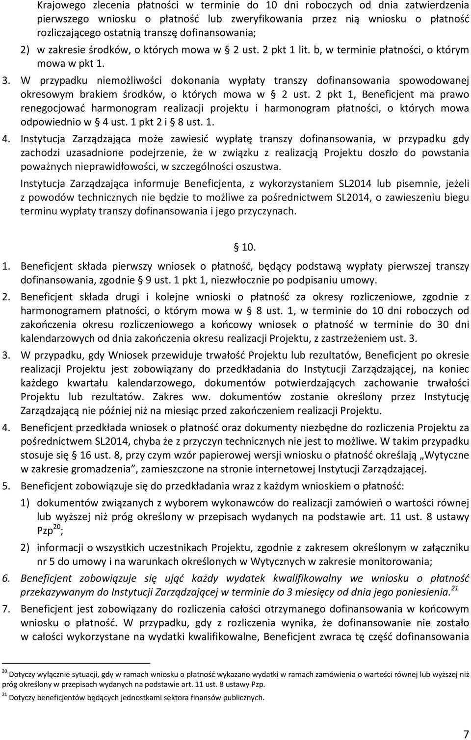 W przypadku niemożliwości dokonania wypłaty transzy dofinansowania spowodowanej okresowym brakiem środków, o których mowa w 2 ust.