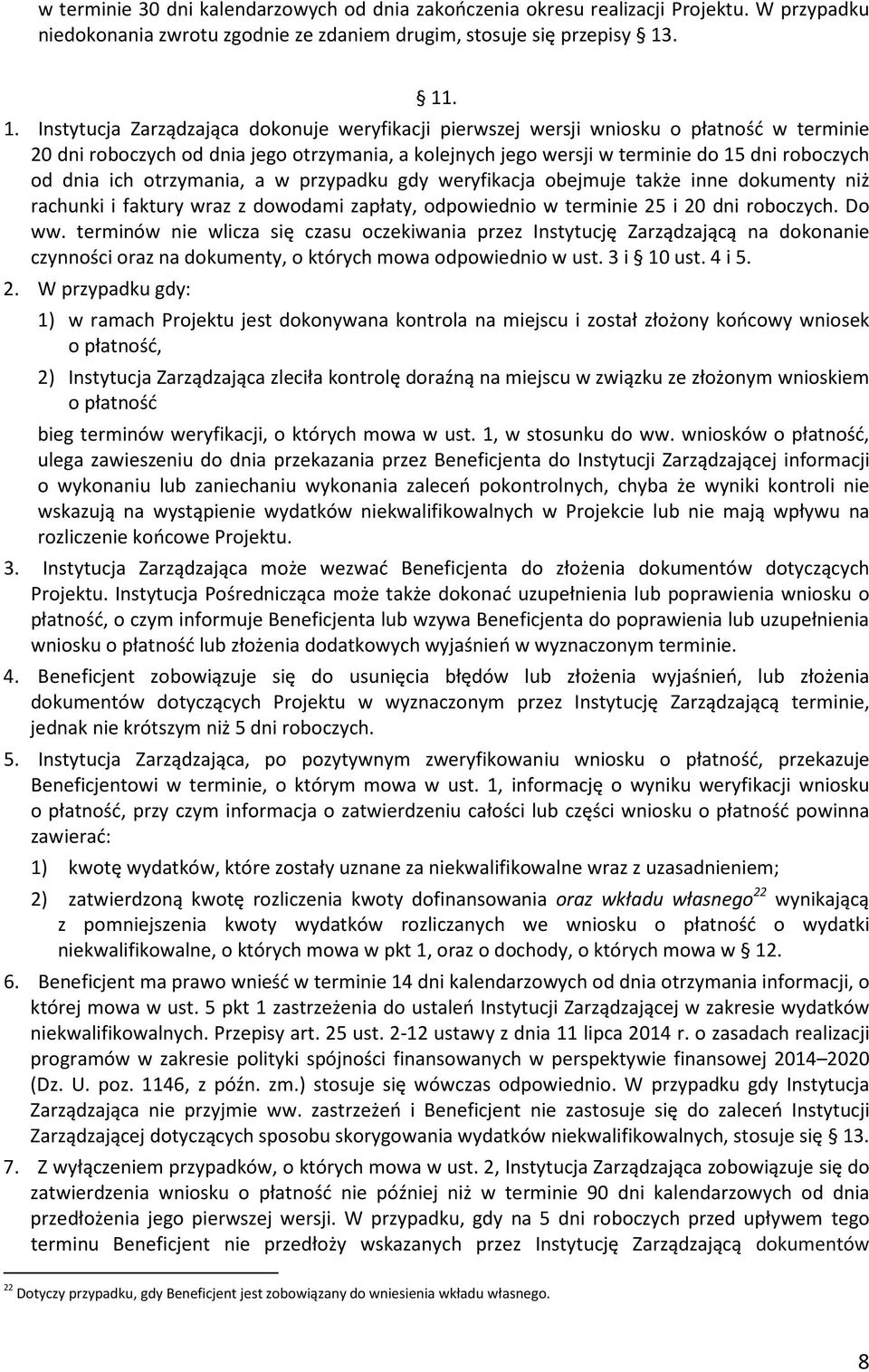 od dnia ich otrzymania, a w przypadku gdy weryfikacja obejmuje także inne dokumenty niż rachunki i faktury wraz z dowodami zapłaty, odpowiednio w terminie 25 i 20 dni roboczych. Do ww.