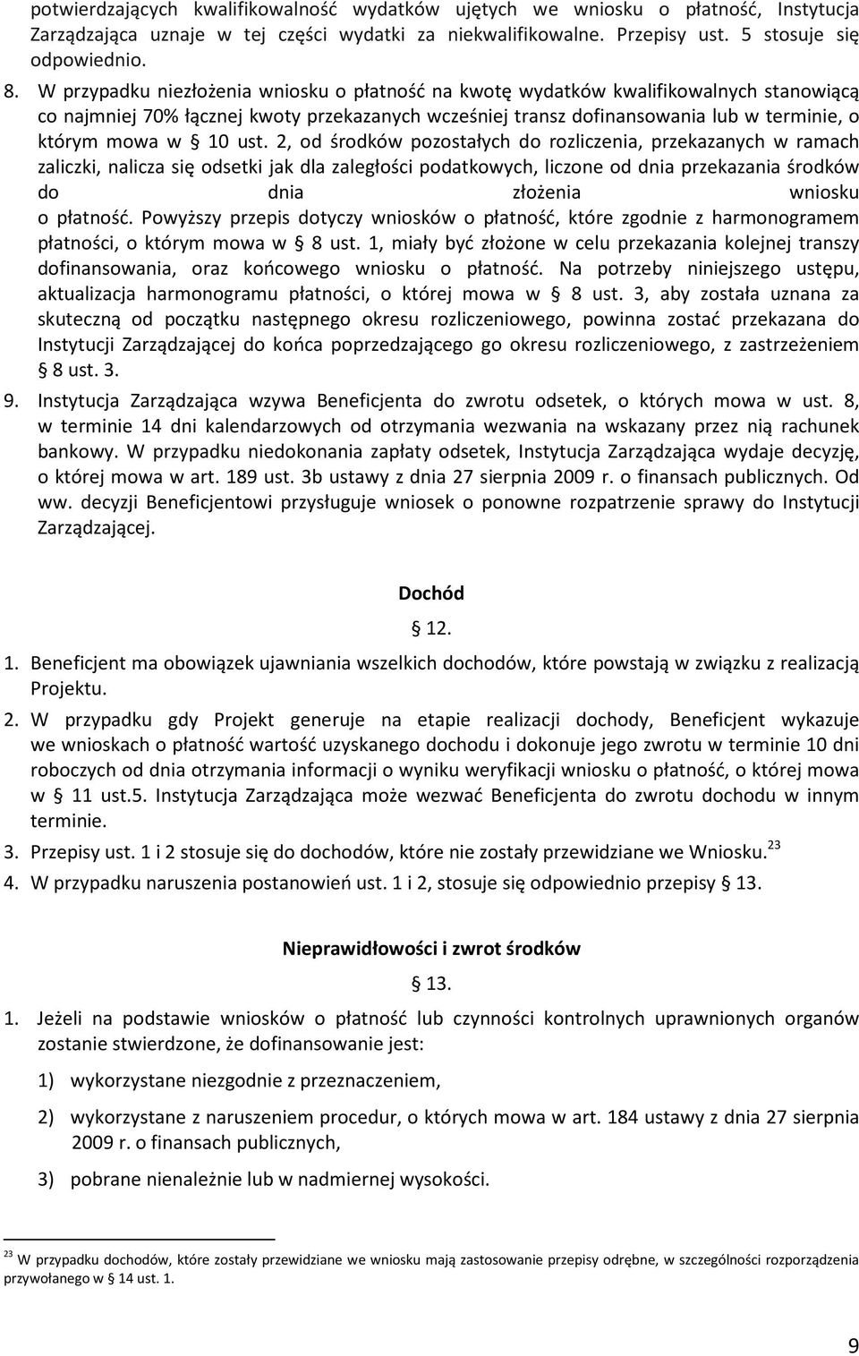 ust. 2, od środków pozostałych do rozliczenia, przekazanych w ramach zaliczki, nalicza się odsetki jak dla zaległości podatkowych, liczone od dnia przekazania środków do dnia złożenia wniosku o